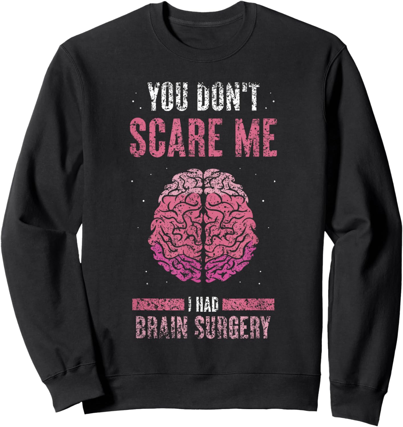 You Don't Scare Me I Had Brain Surgery Tumor Brain Surgery Sweatshirt - Sweatshirt | Black