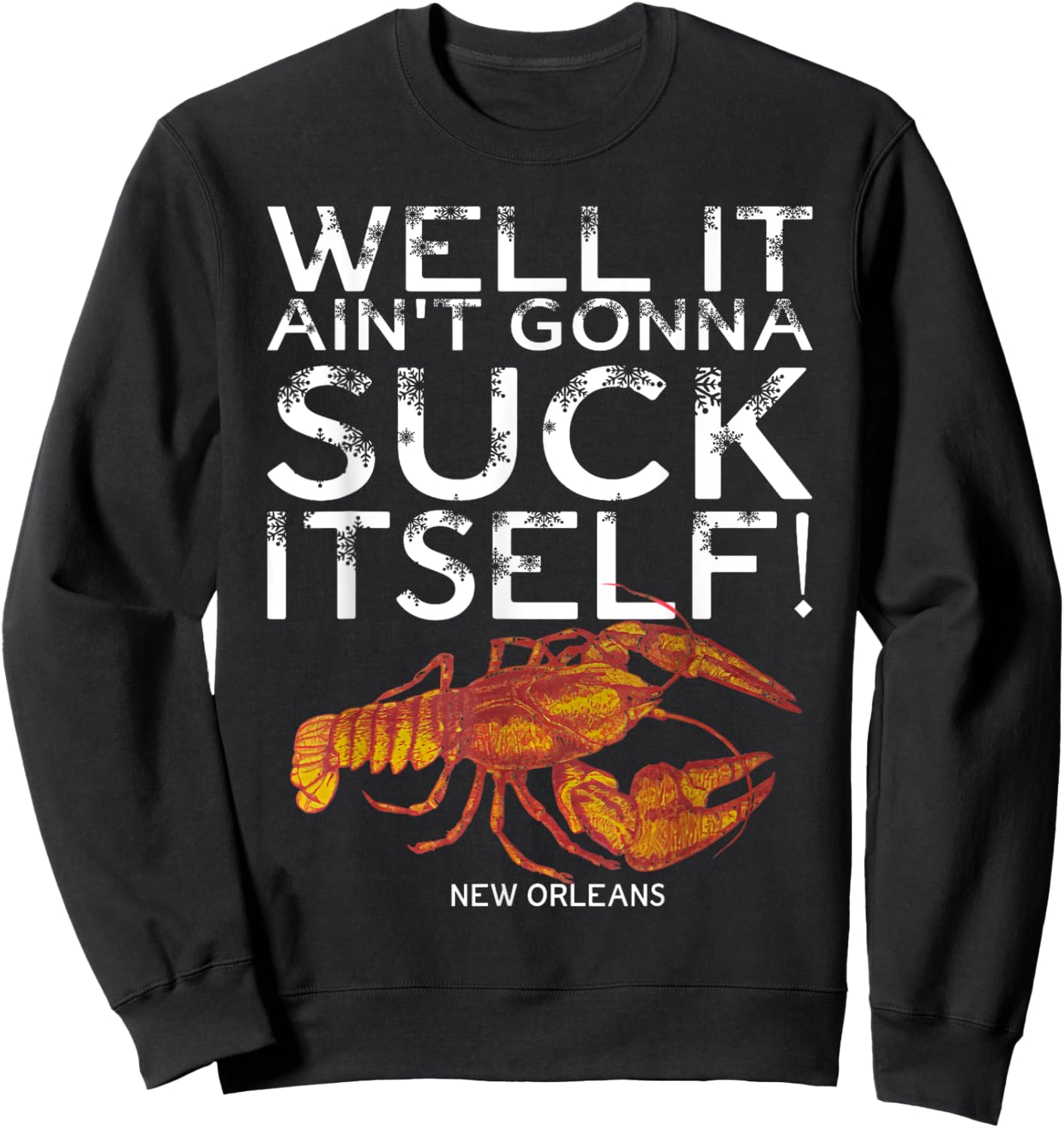 Well It Ain't Gonna Suck Itself New Orleans Crawfish Boil Sweatshirt - Sweatshirt | Black
