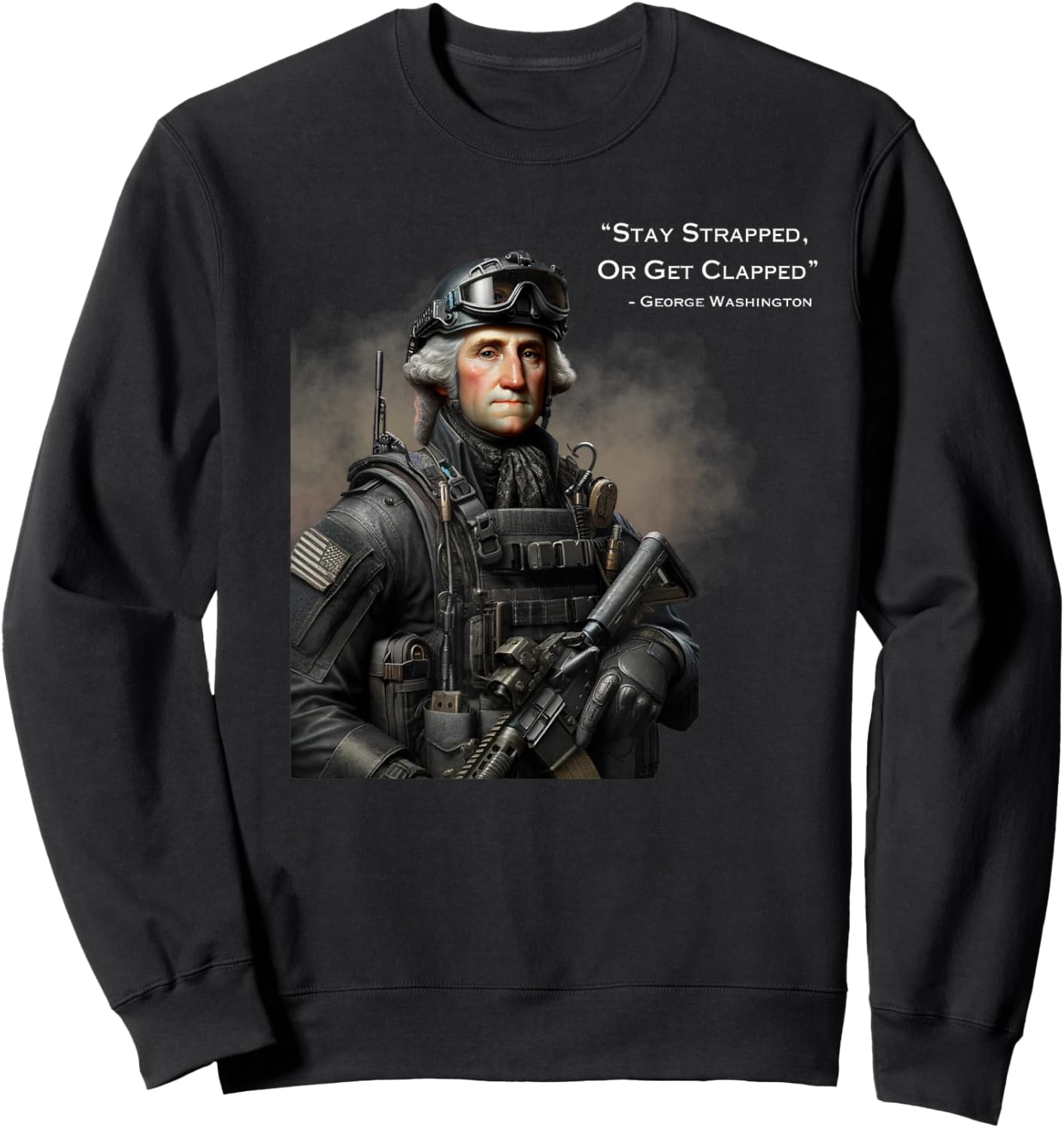 Stay Strapped Or Get Clapped Washington Funny America Women Men Sweatshirt - Sweatshirt | Black