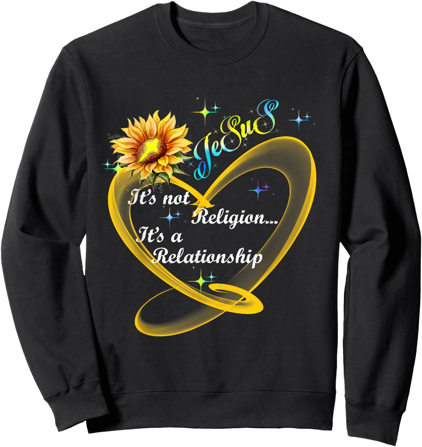 Jesus It's Not A Religion It's A Relationship Sunflower Art Sweatshirt - Sweatshirt | Black