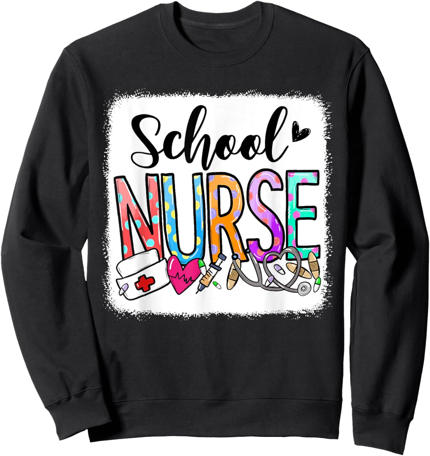 Bleached School Nurse Appreciation Nursing Nurse Day & Week Sweatshirt - Sweatshirt | Black