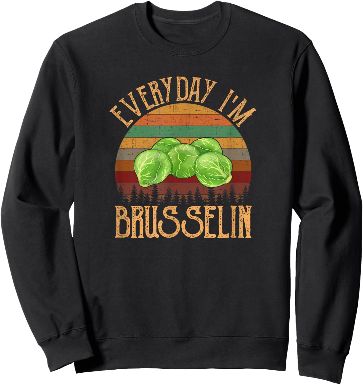 Everyday I'm Brusselin', brussel sprout Sweatshirt - Sweatshirt | Black