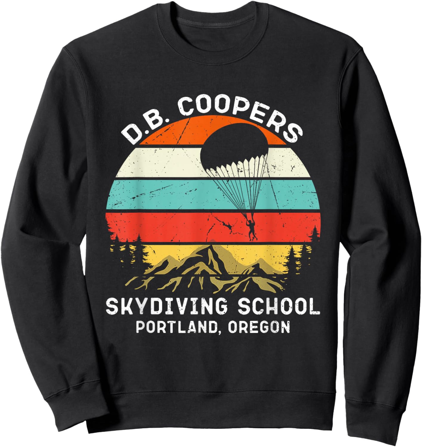 D. B. Coopers Skydiving School Portland, Oregon Funny Sweatshirt - Sweatshirt | Black