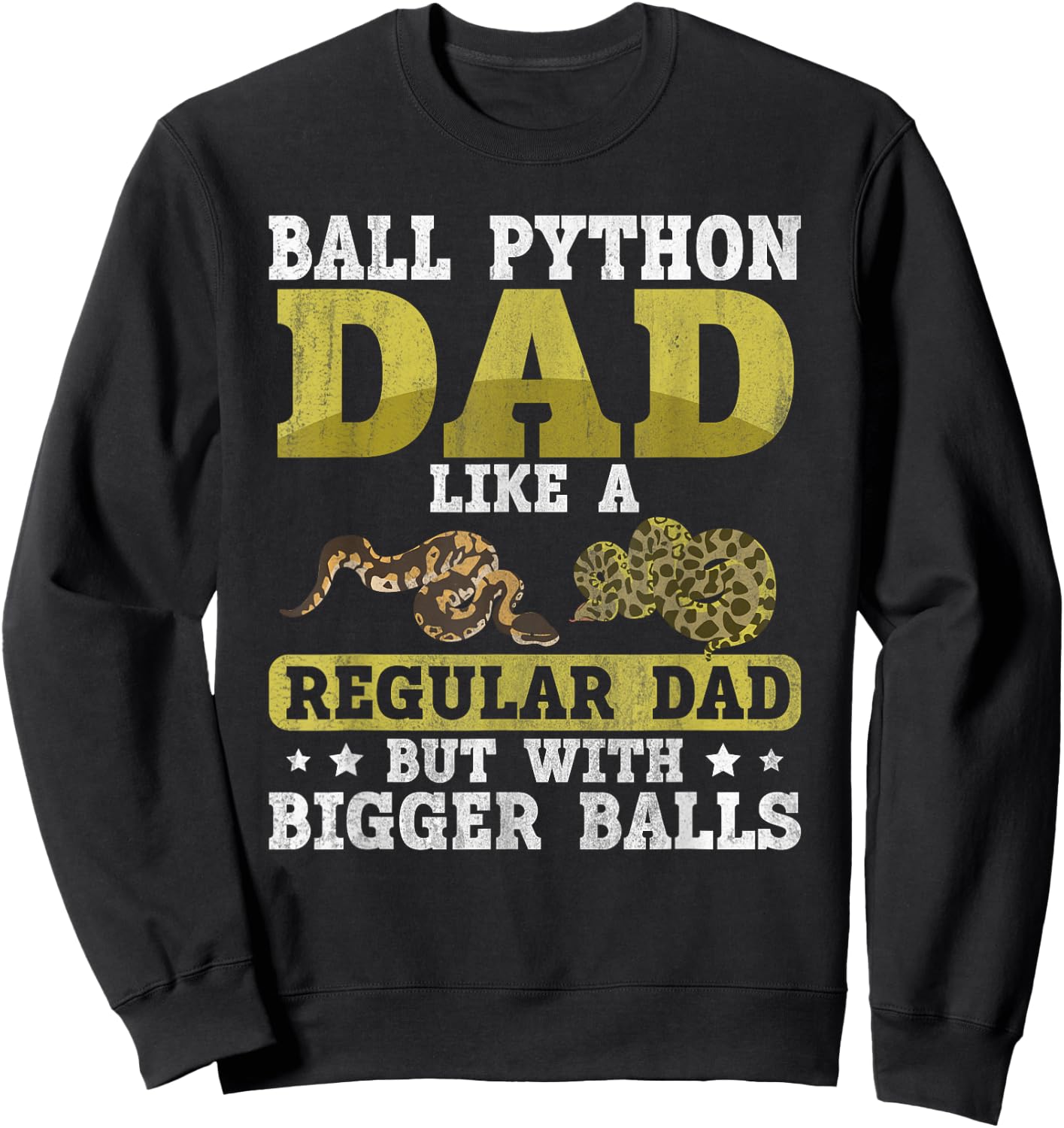 Ball Python Dad with Bigger Balls Snake Funny Ball Python Sweatshirt - Sweatshirt | Black