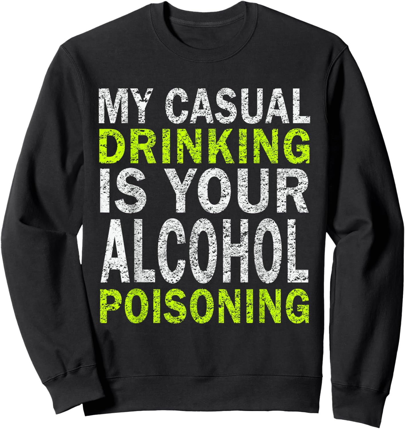 My Casual Drinking Is Your Alcohol Poisoning Drinking Shirt Sweatshirt - Sweatshirt | Black