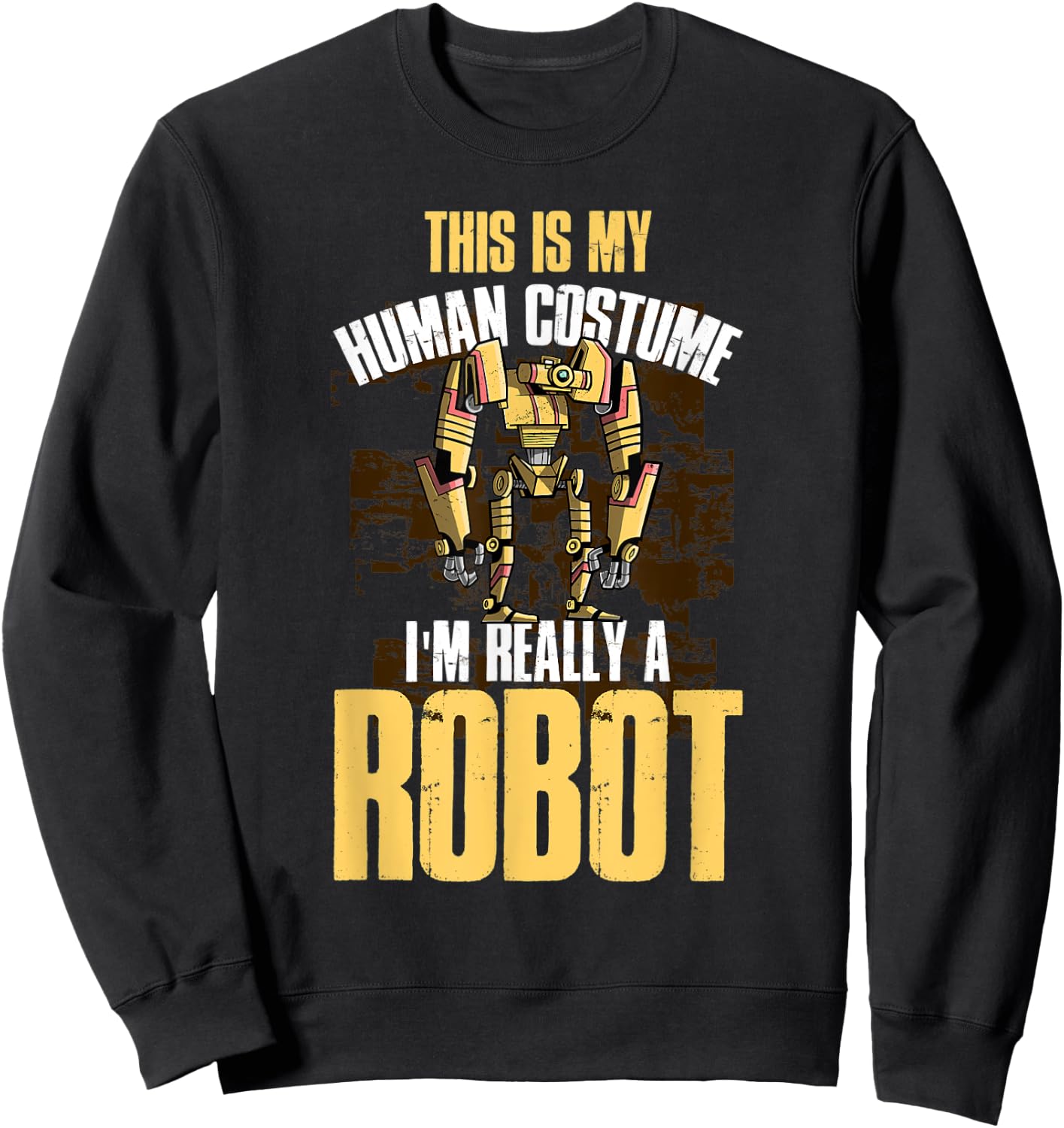 This Is My Human Costume I'm Really A Robot Sweatshirt - Sweatshirt | Black