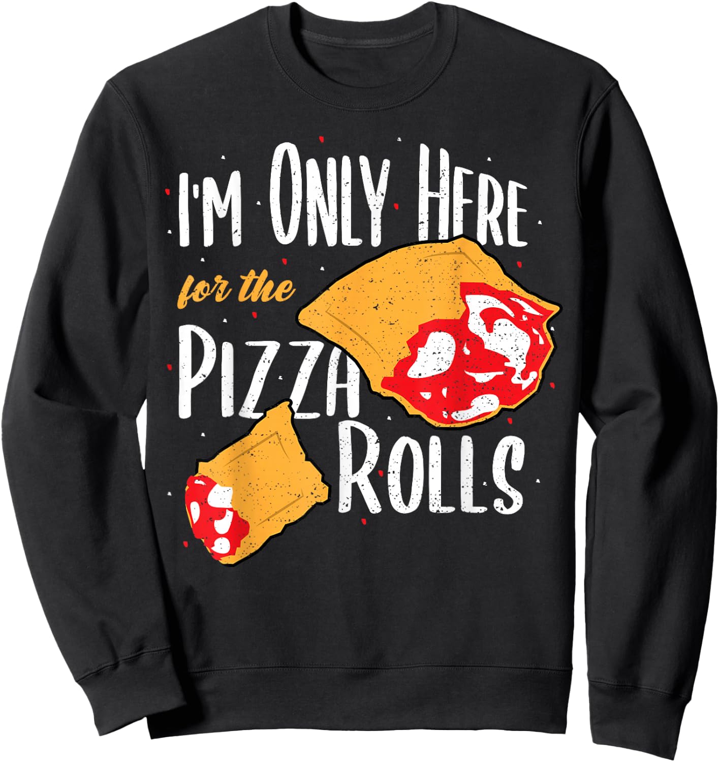 Funny Rolls: I'm Only Here For The Pizza Rolls - Pizza Sweatshirt - Sweatshirt | Black