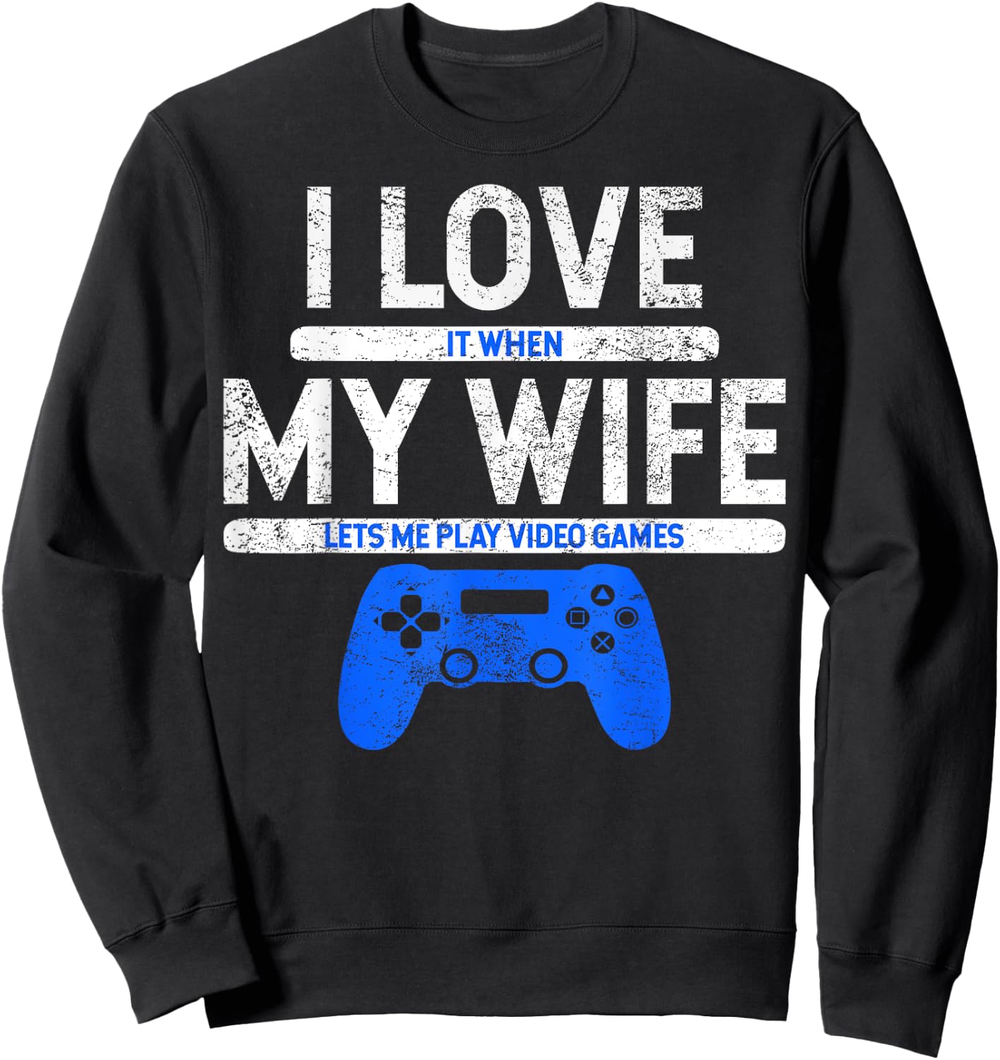 I Love It When My Wife Lets Me Play Video Games Husband Gift Sweatshirt - Sweatshirt | Black