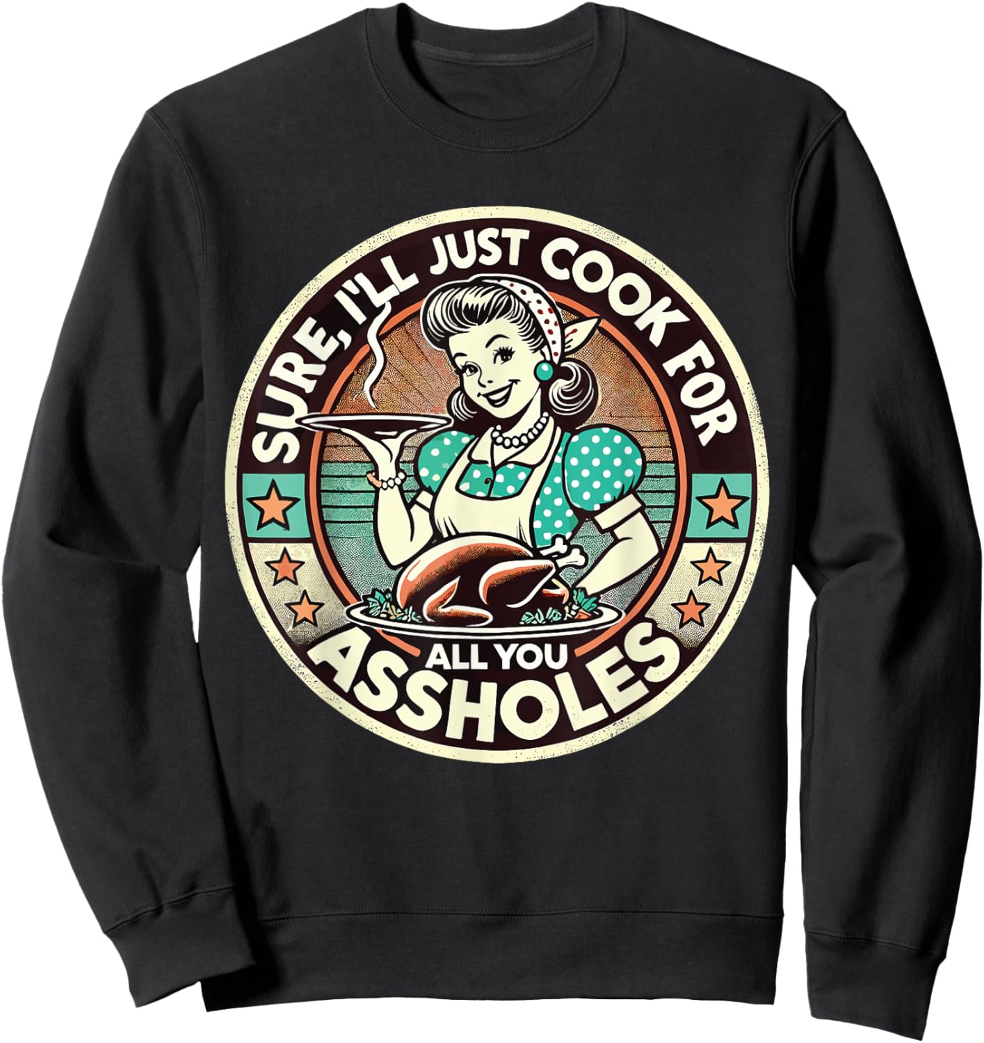 Sure I'll Just Cook For All You Asshole Lady Thanksgiving Sweatshirt - Sweatshirt | Black