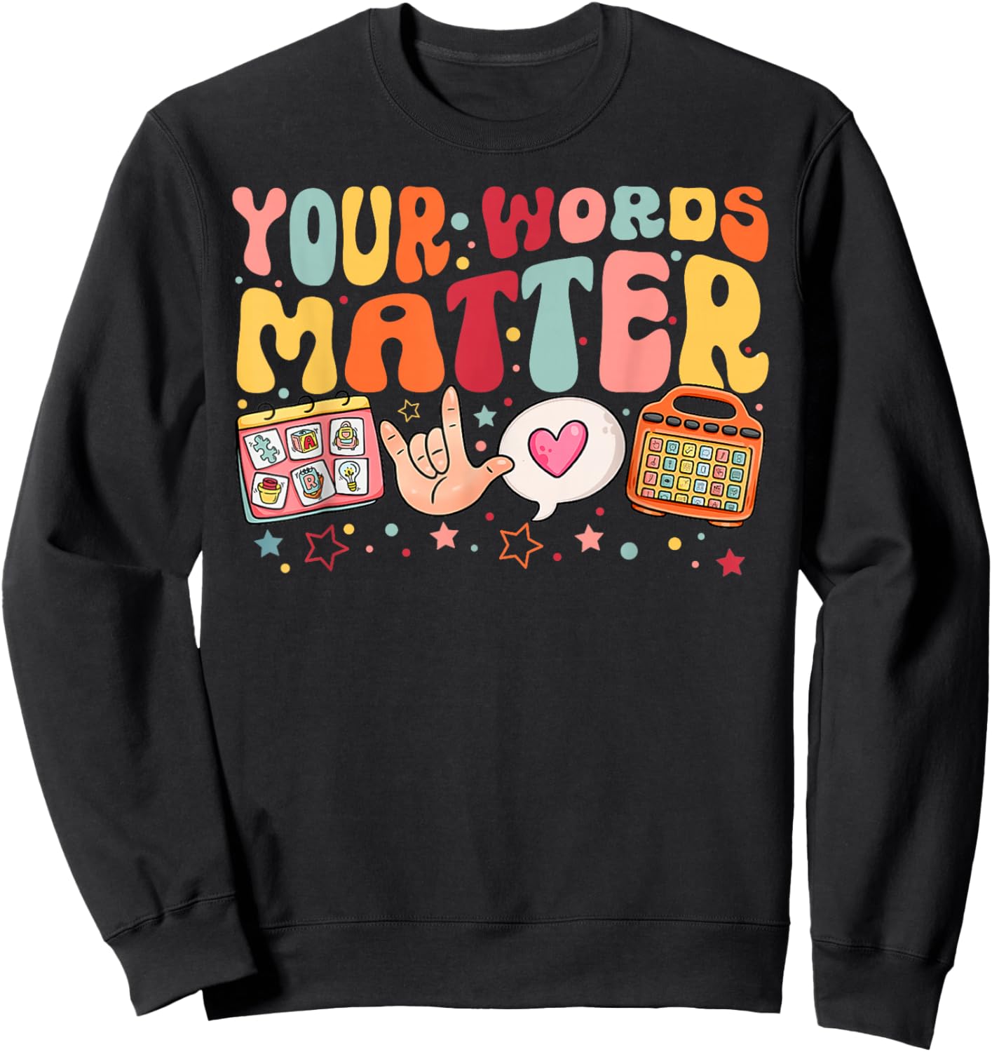 Your Words Matter Speech Therapy Language Pathologist SLP Sweatshirt - Sweatshirt | Black