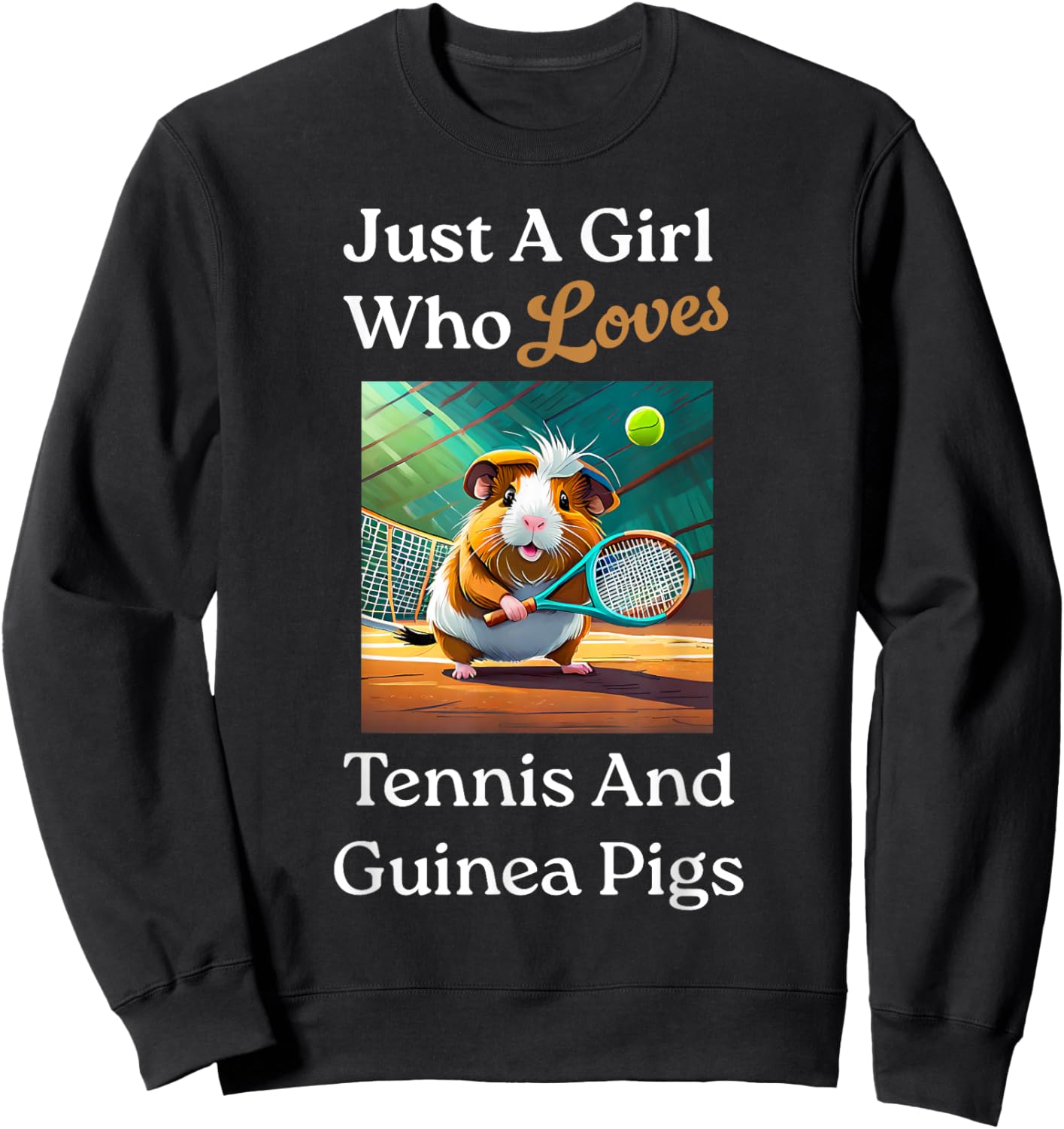 Just A Girl Who Loves Tennis & Guinea Pigs Guinea Pig Mom Sweatshirt - Sweatshirt | Black