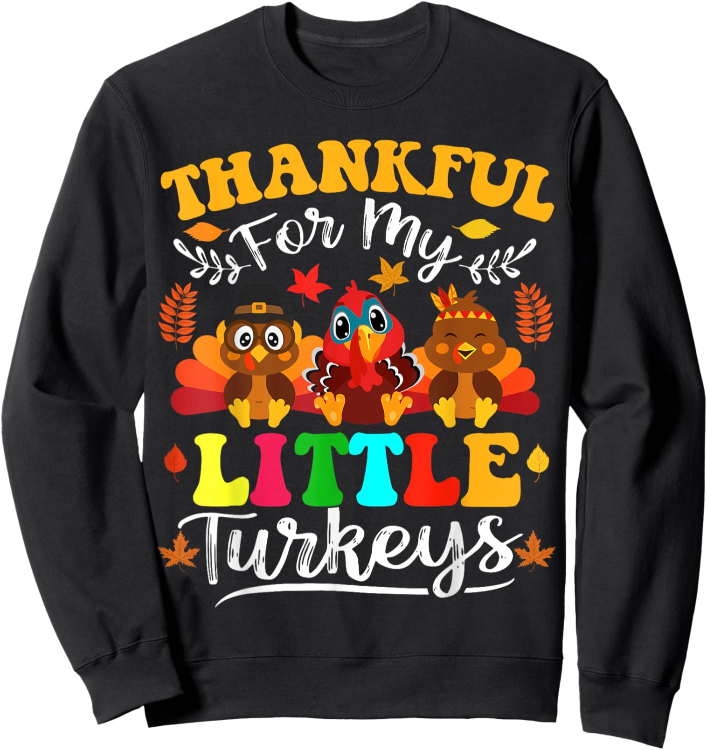 Thankful For My Little Turkeys Teacher Thanksgiving Teachers Sweatshirt - Sweatshirt | Black