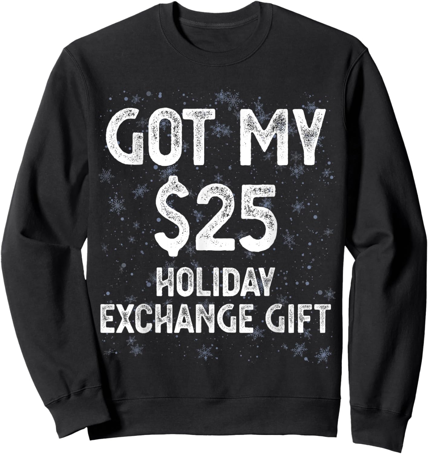 Got My $25 Holiday Office Party Gift Exchange Funny Gag Gift Sweatshirt - Sweatshirt | Black