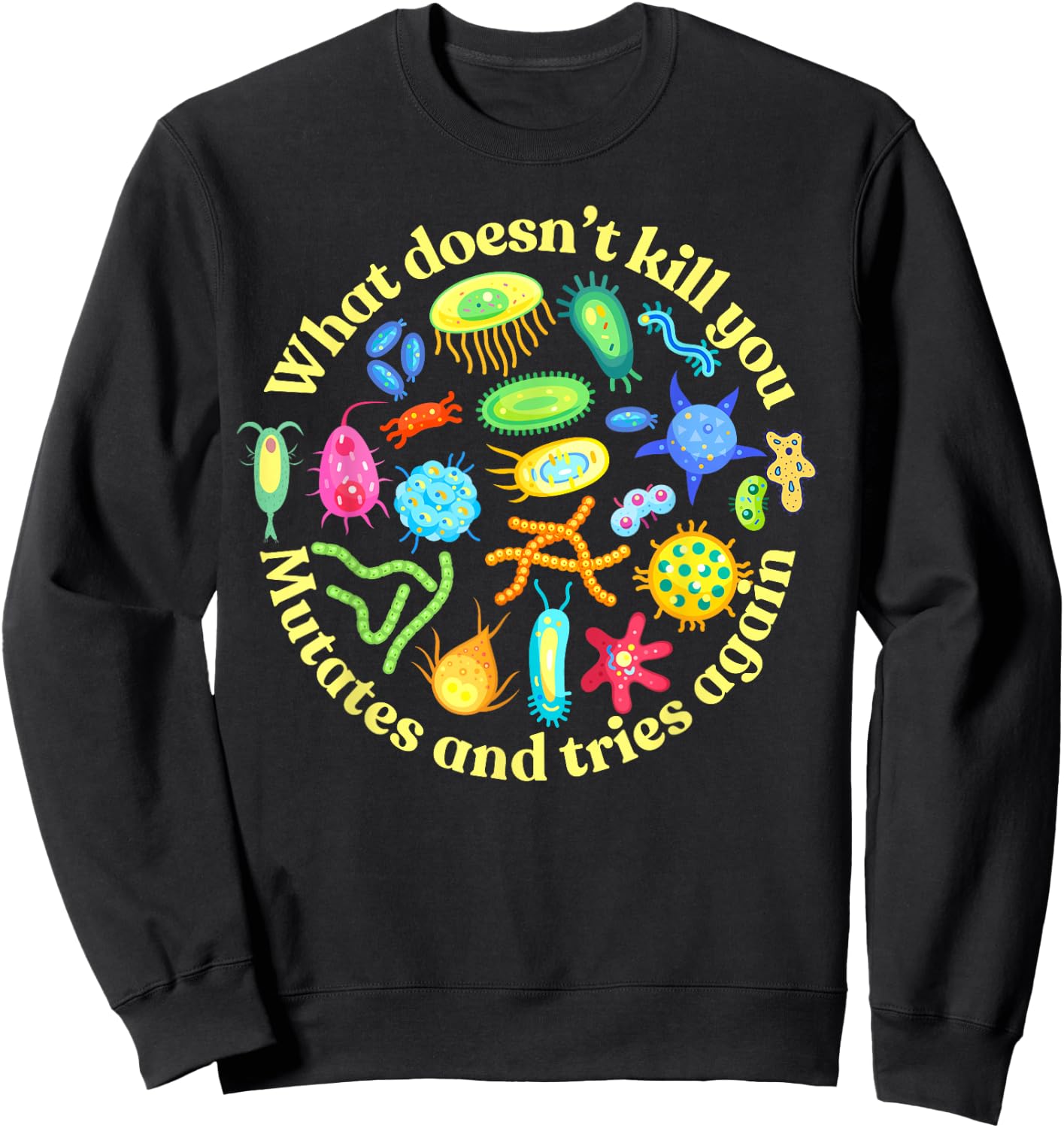 Bacteria Mutates and Tries Again, Funny Science Microbiology Sweatshirt - Sweatshirt | Black