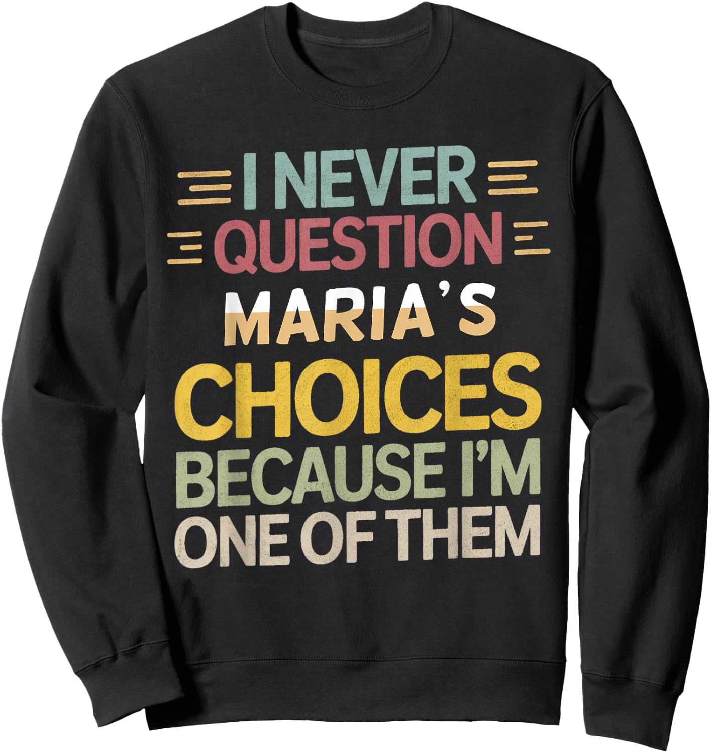 Funny Relationship Quote I Never Question Maria’s Choices Sweatshirt - Sweatshirt | Black