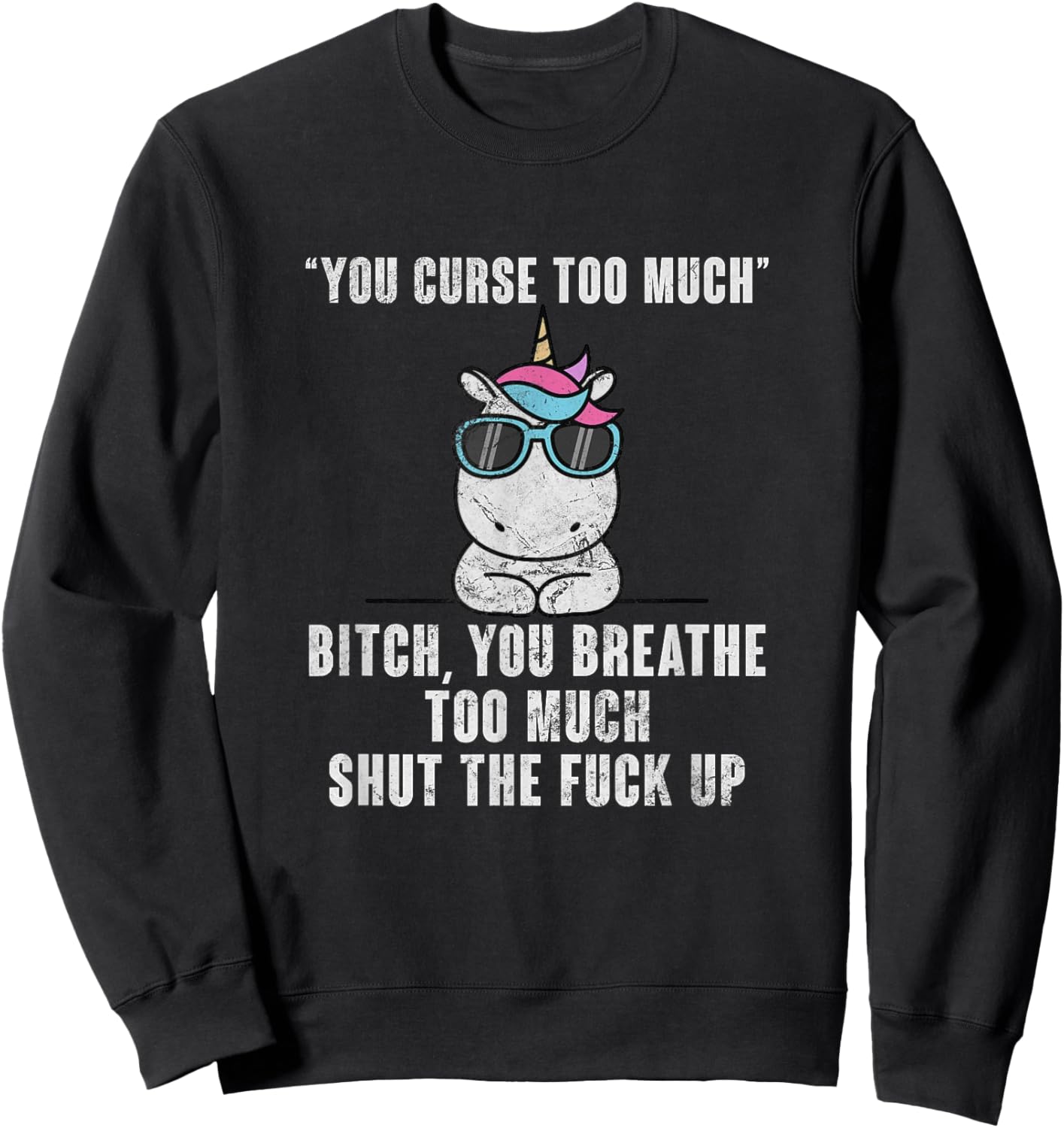You Curse Too Much Bitch Sarcasm Unicorn Sarcastic Grunge Sweatshirt - Sweatshirt | Black