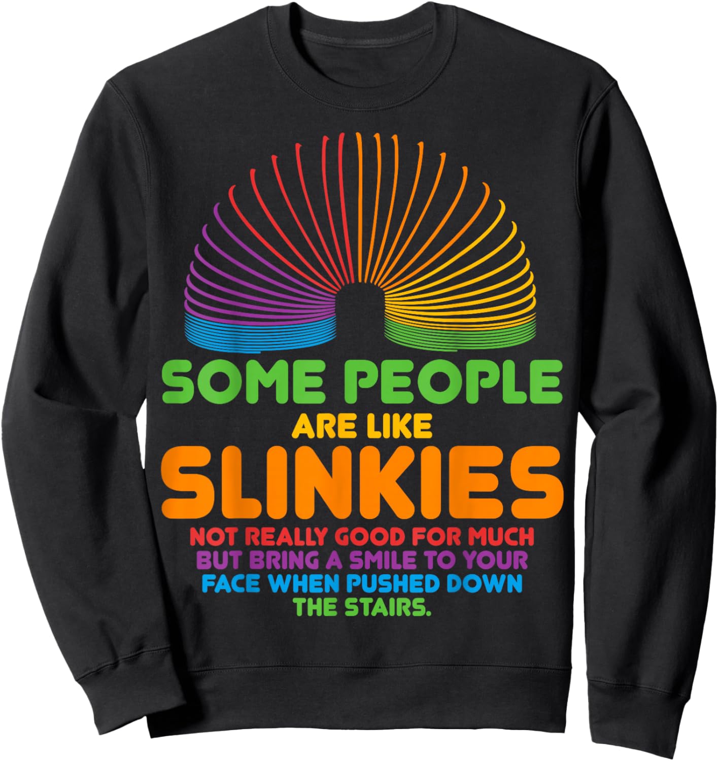 Some People Are Like Slinkies Sarcasm Sweatshirt - Sweatshirt | Black