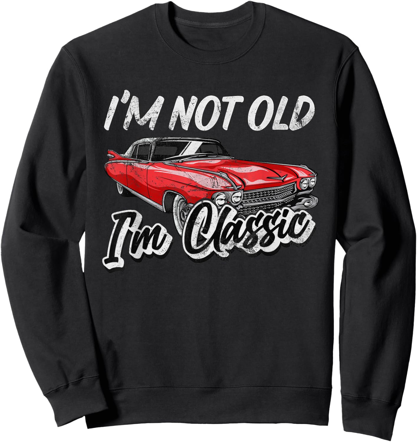 I'm Not Old I'm Classic Funny Car Graphic Sweatshirt - Sweatshirt | Black