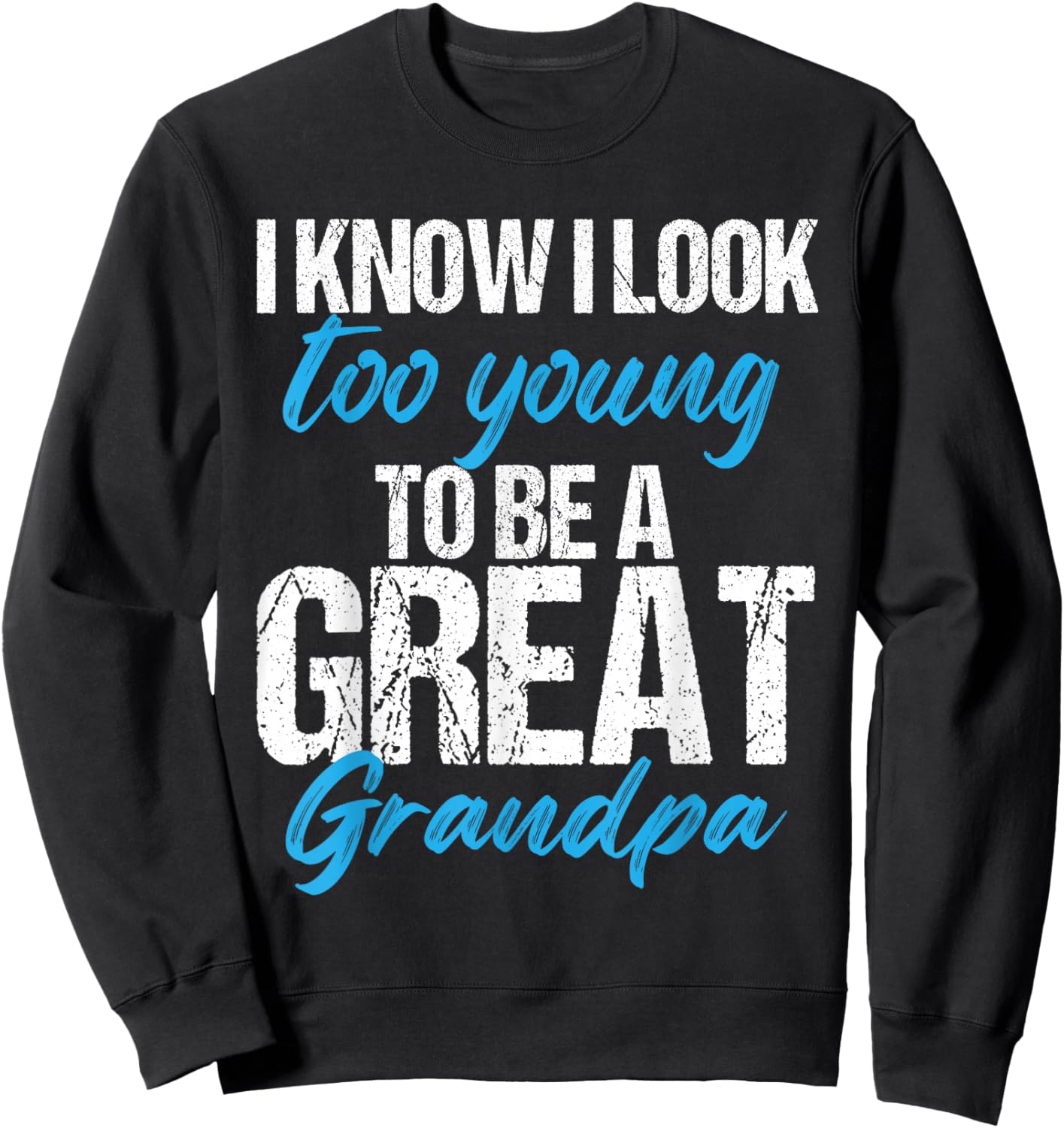 I know i look too young to be a Great Grandpa funny father Sweatshirt - Sweatshirt | Black