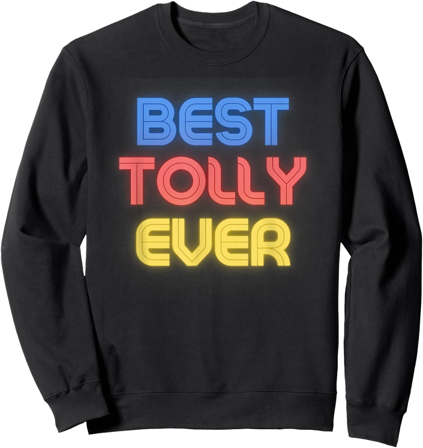 Best Tolly Ever - Funny Tolly Name Tolly Sweatshirt - Sweatshirt | Black