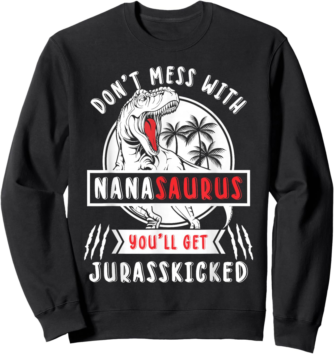 Dont Mess With Nanasaurus Youll Get Jurasskicked Nana Women Sweatshirt - Sweatshirt | Black