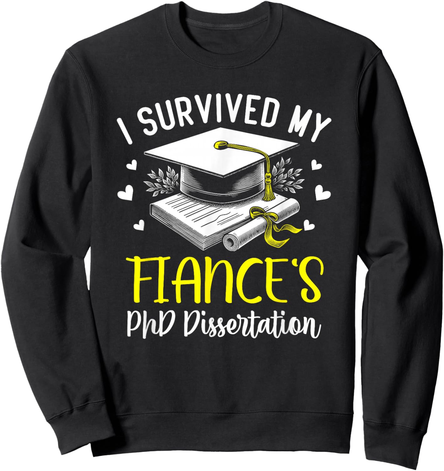 i survived my fiance's PhD dissertation defended graduation Sweatshirt - Sweatshirt | Black