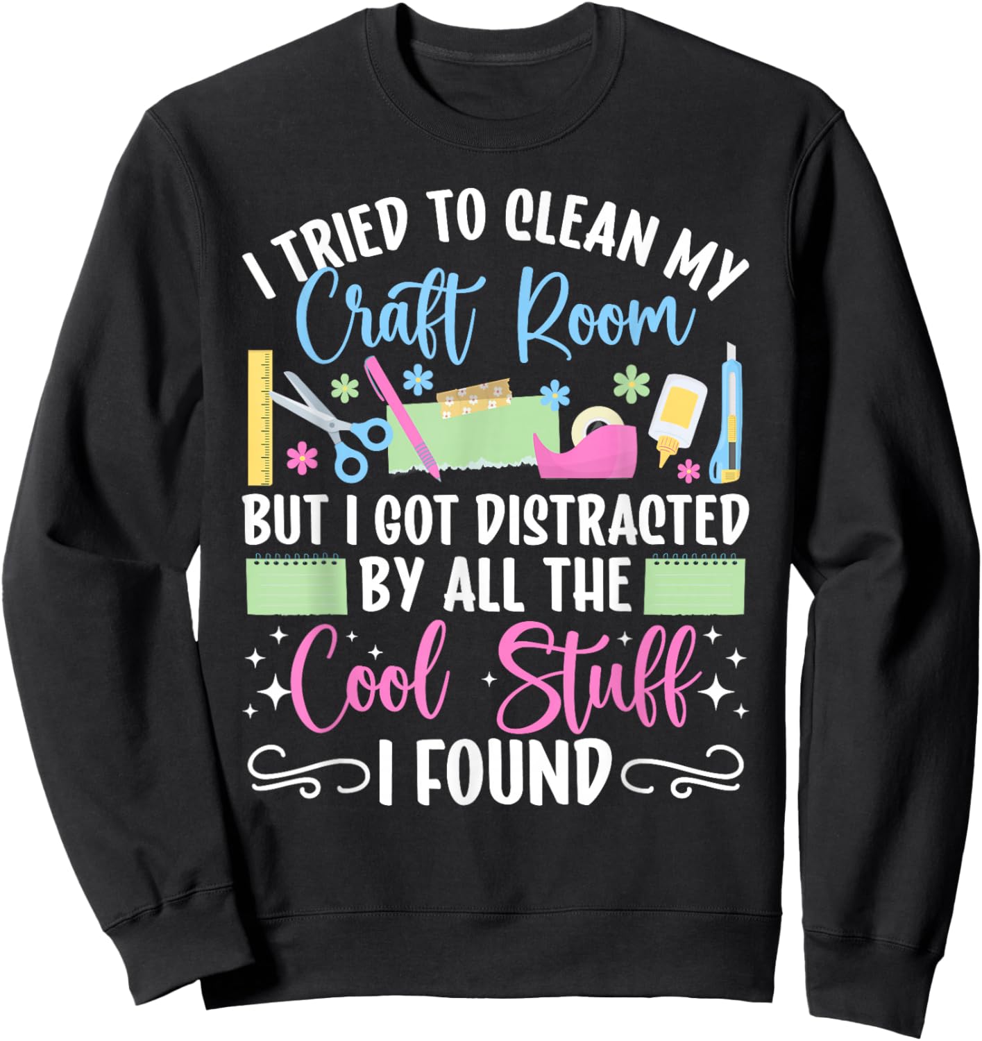 Scrapbook I Tried to Clean My Craft Room Scrapbooking Sweatshirt - Sweatshirt | Black