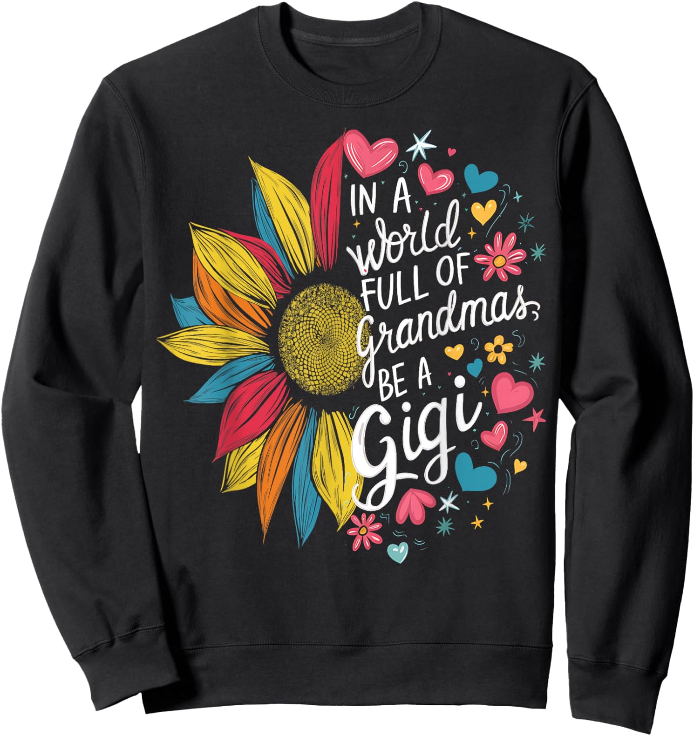 Colorful Sunflower In A World Full Of Grandmas Be A Gigi Sweatshirt - Sweatshirt | Black