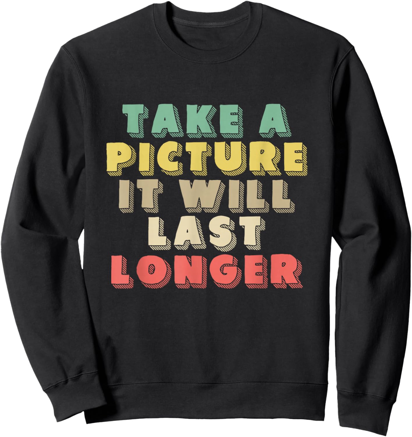Take A Picture It Will Last Longer | Memories | Photographer Sweatshirt - Sweatshirt | Black