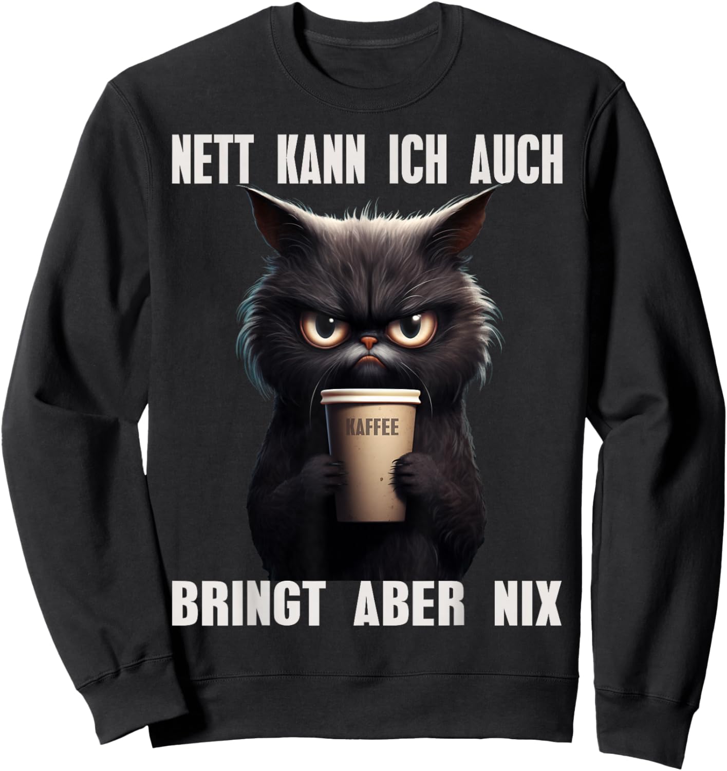 Nett Kann ich Auch Bringt Aber Nix Kaffee Katze Morgenmuffel Sweatshirt - Sweatshirt | Black