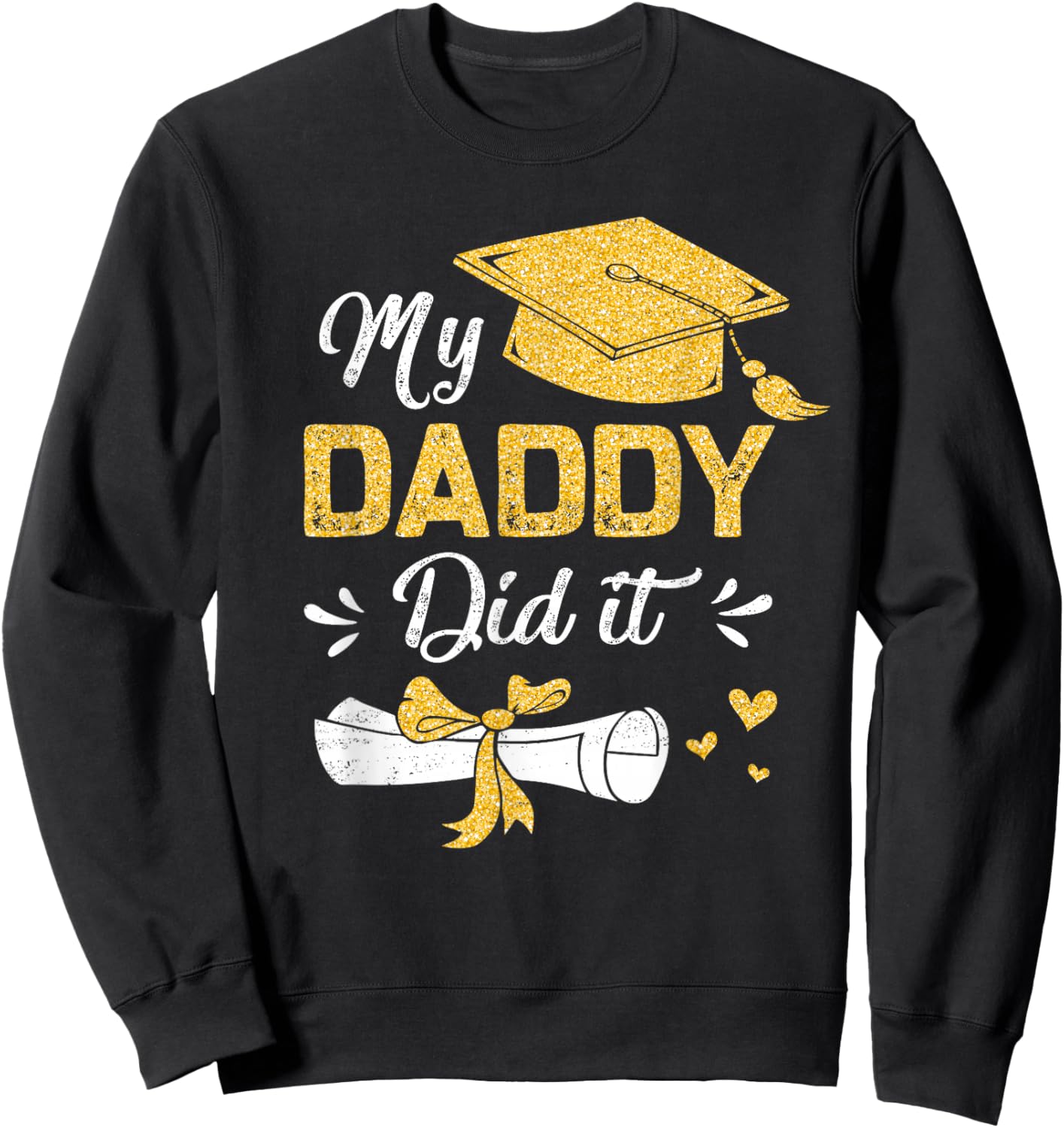 My Daddy Did It Funny Graduation Proud Dad Graduated Sweatshirt - Sweatshirt | Black