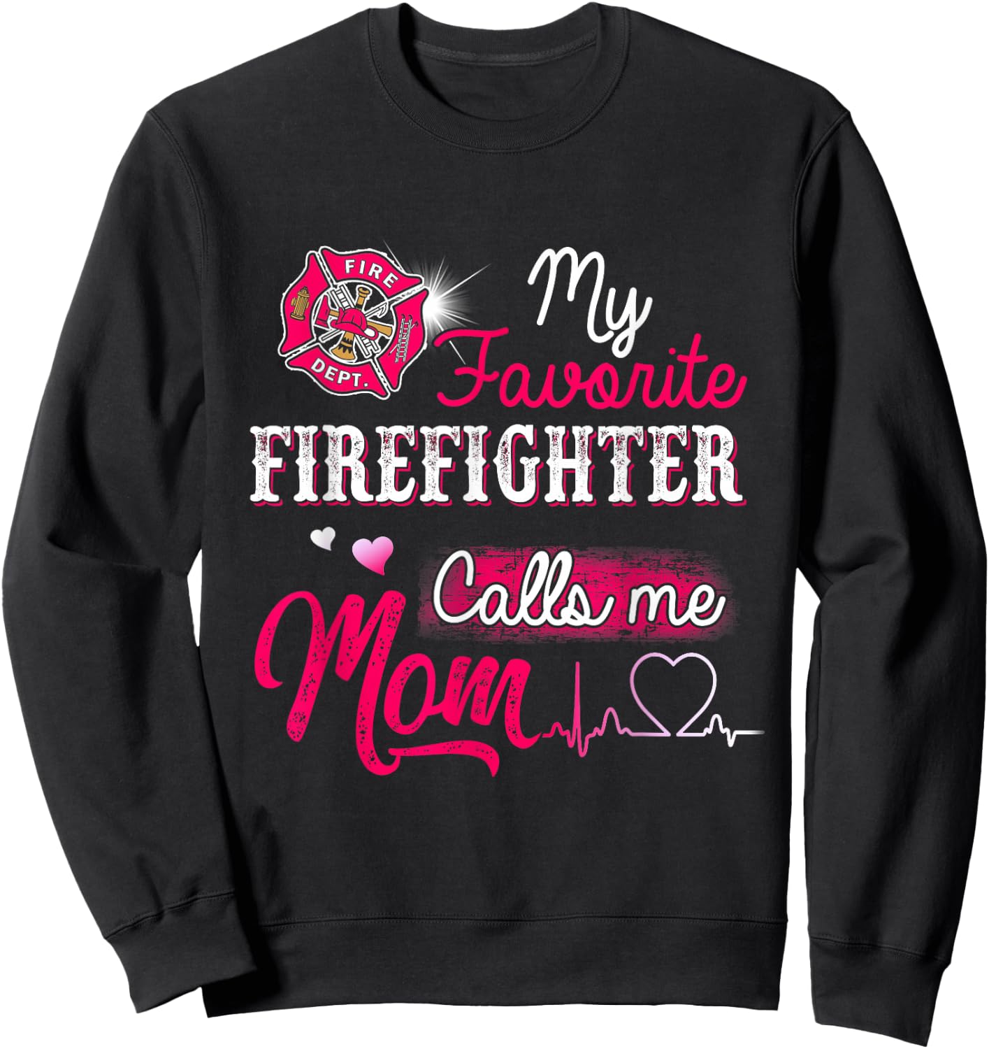 Firefighter , My Favorite Firefighter Calls Me Mom Sweatshirt - Sweatshirt | Black
