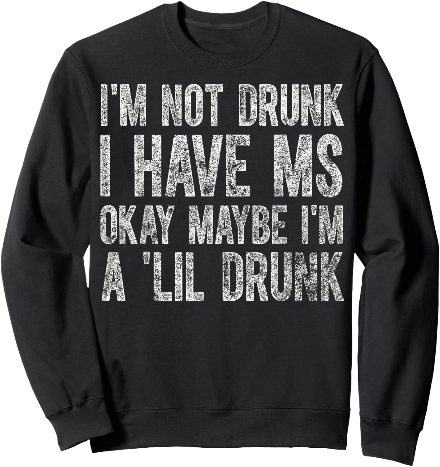 I'm Not Drunk I Have MS Okay Maybe I'm A 'Lil Drunk Cute Sweatshirt - Sweatshirt | Black