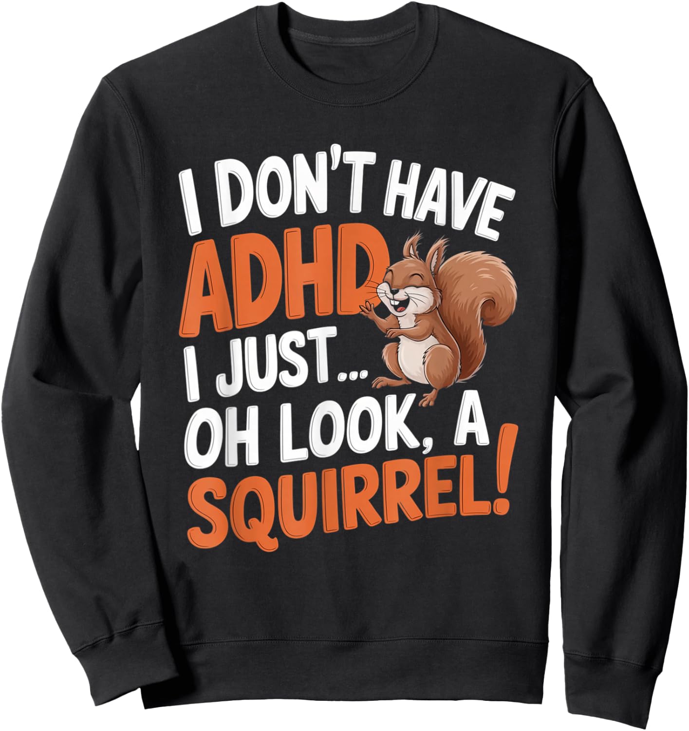 I Don't Have ADHD Funny Squirrel Humor Sweatshirt - Sweatshirt | Black
