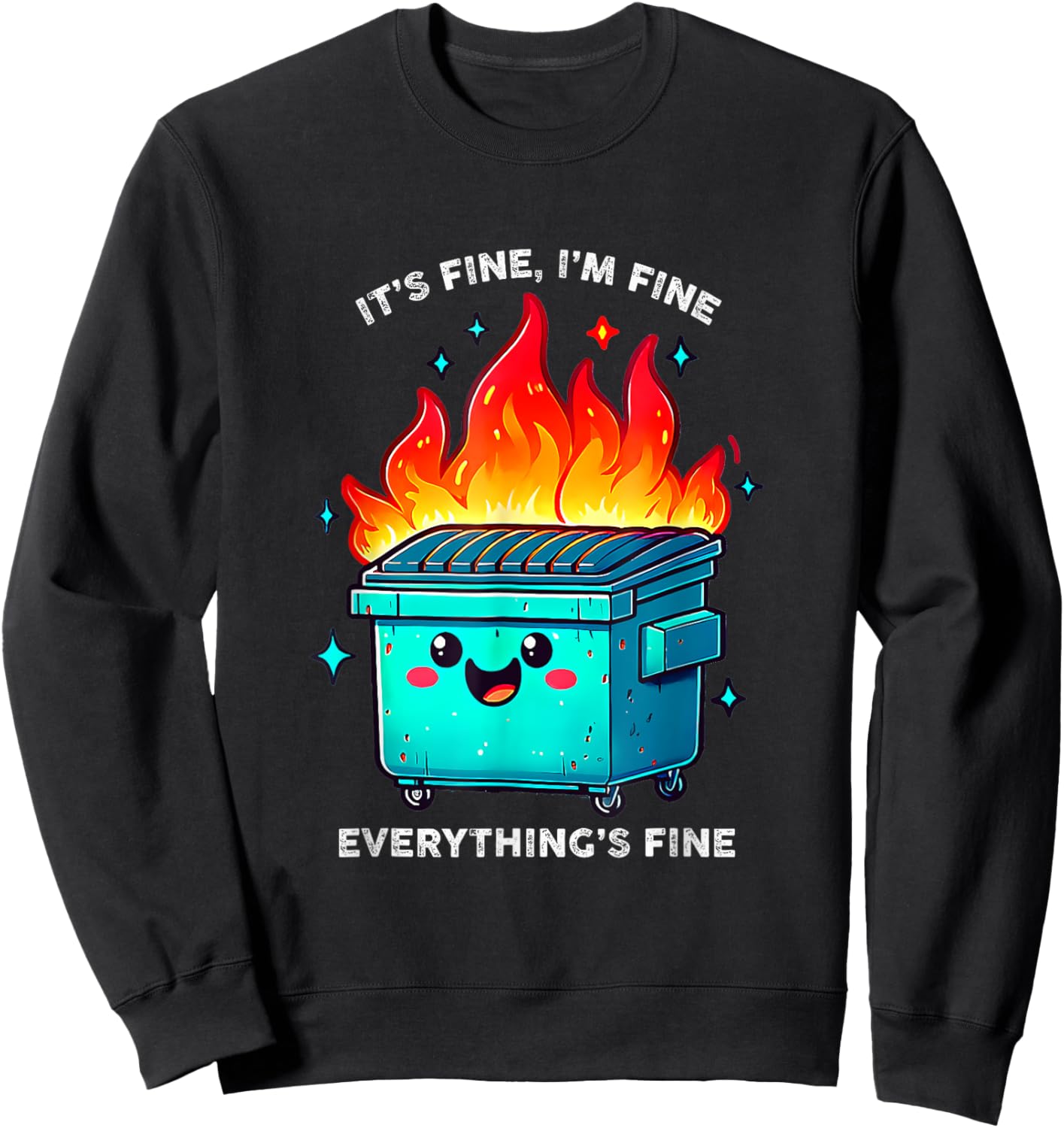 It's Fine I'm Fine Everything is Fine Dumpster On Fire Sweatshirt - Sweatshirt | Black