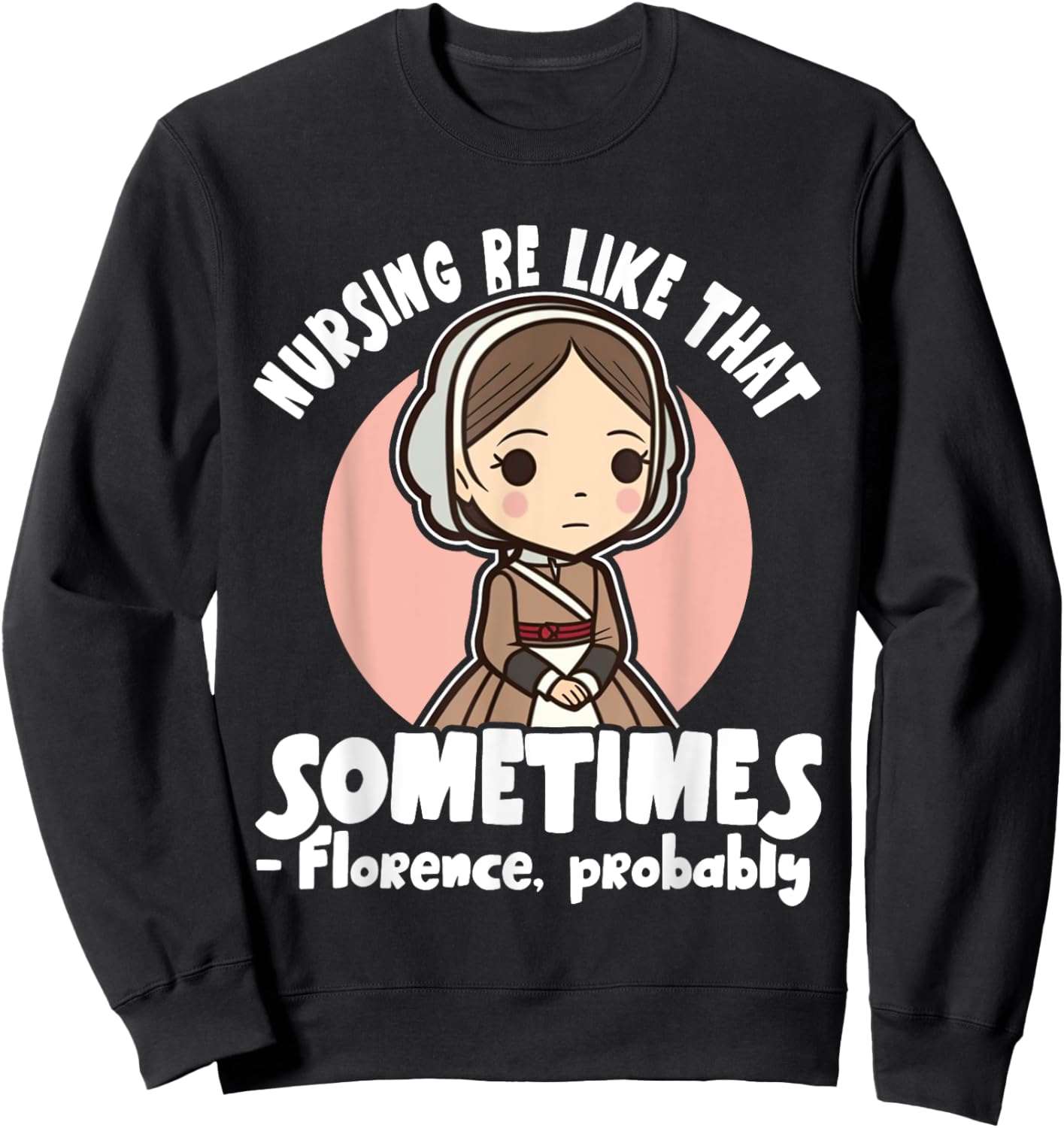 History Nurse Florence Nightingale Nursing Be Like Sweatshirt - Sweatshirt | Black