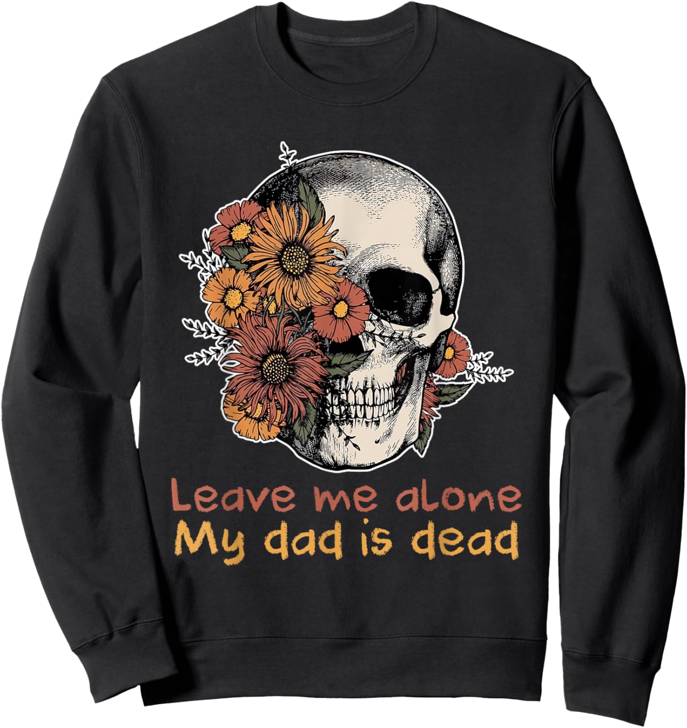 Funny Skull Dadd Leave Me Alone My Dad Is Dead Sweatshirt - Sweatshirt | Black