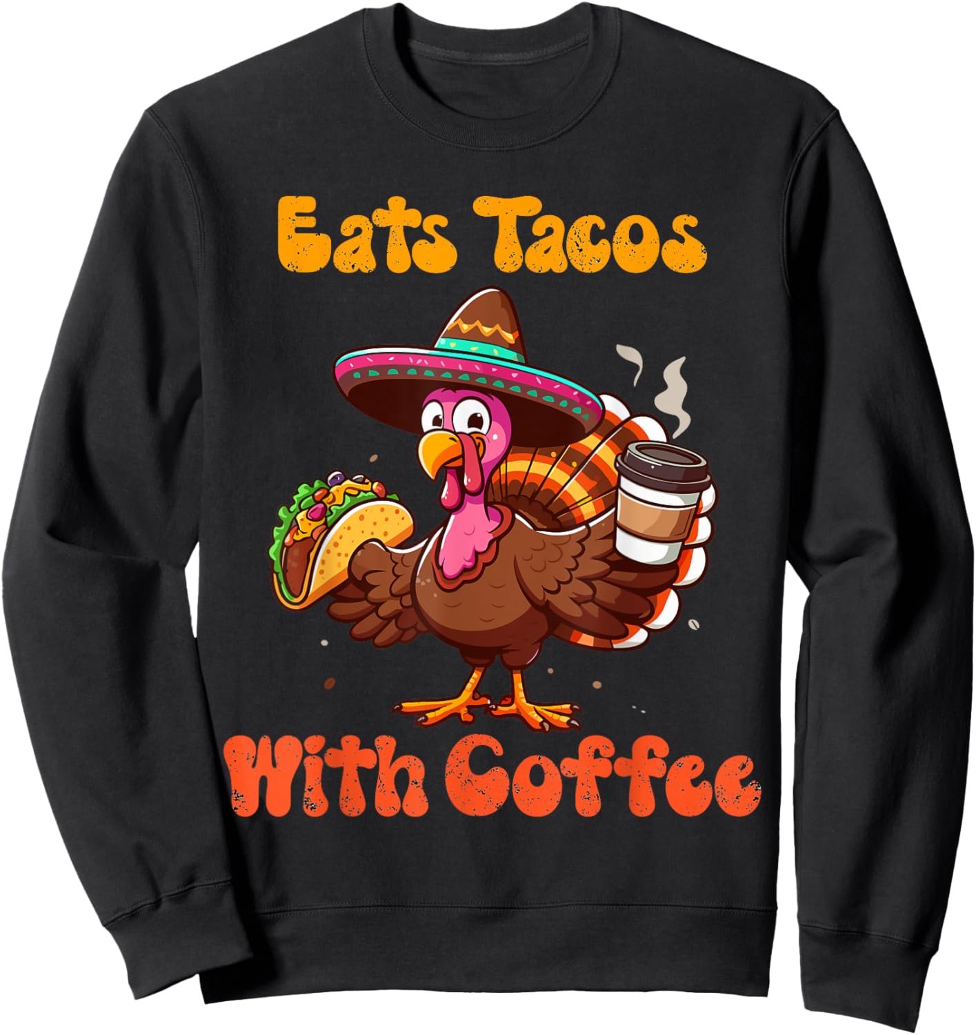save turkey eat tacos Mexican with coffee thanksgiving funny Sweatshirt - Sweatshirt | Black