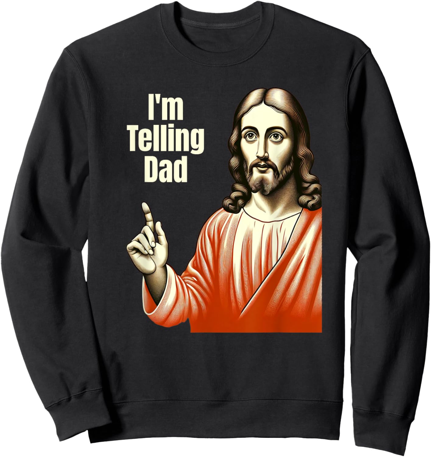 Christian Humor Funny Jesus I'm Telling Dad Sweatshirt - Sweatshirt | Black