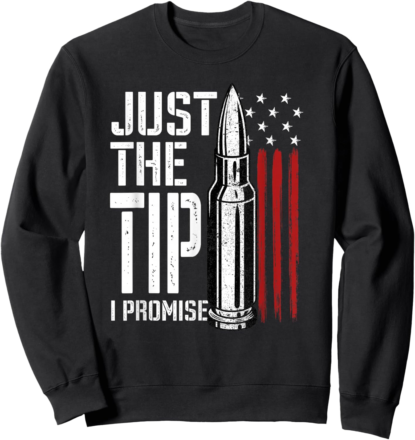 Just The Tip I Promise Bullet American Flag Gun Lover Gifts Sweatshirt - Sweatshirt | Black