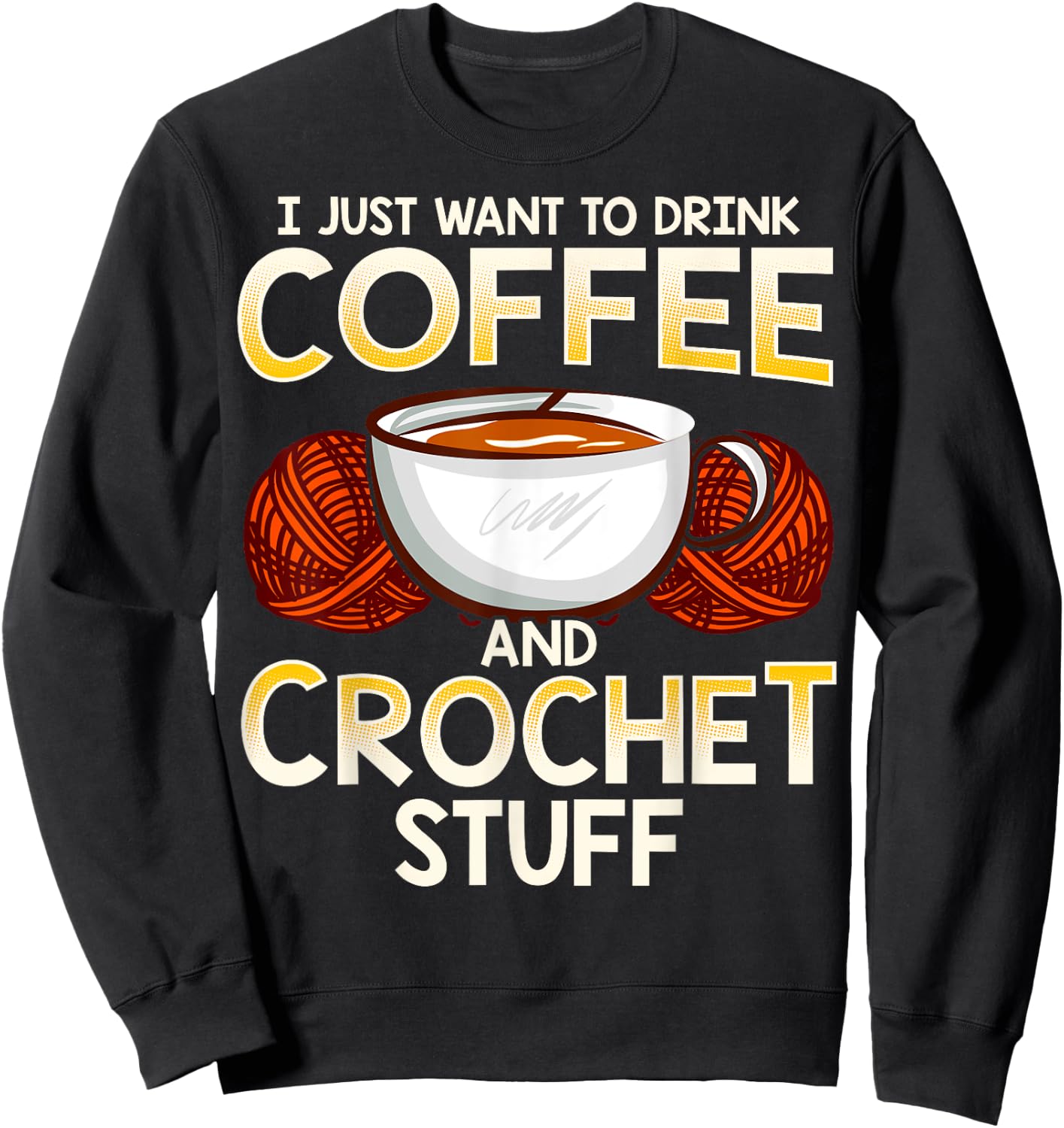 Crochet Shirt For Coffee And Crocheting Lovers Knitters Cute Sweatshirt - Sweatshirt | Black