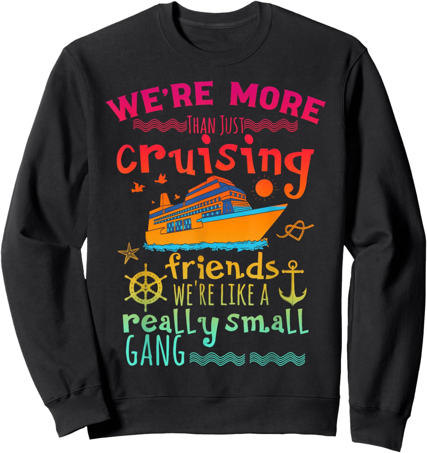We're More Than Just Cruising Friends We're Like Small Gang Sweatshirt - Sweatshirt | Black