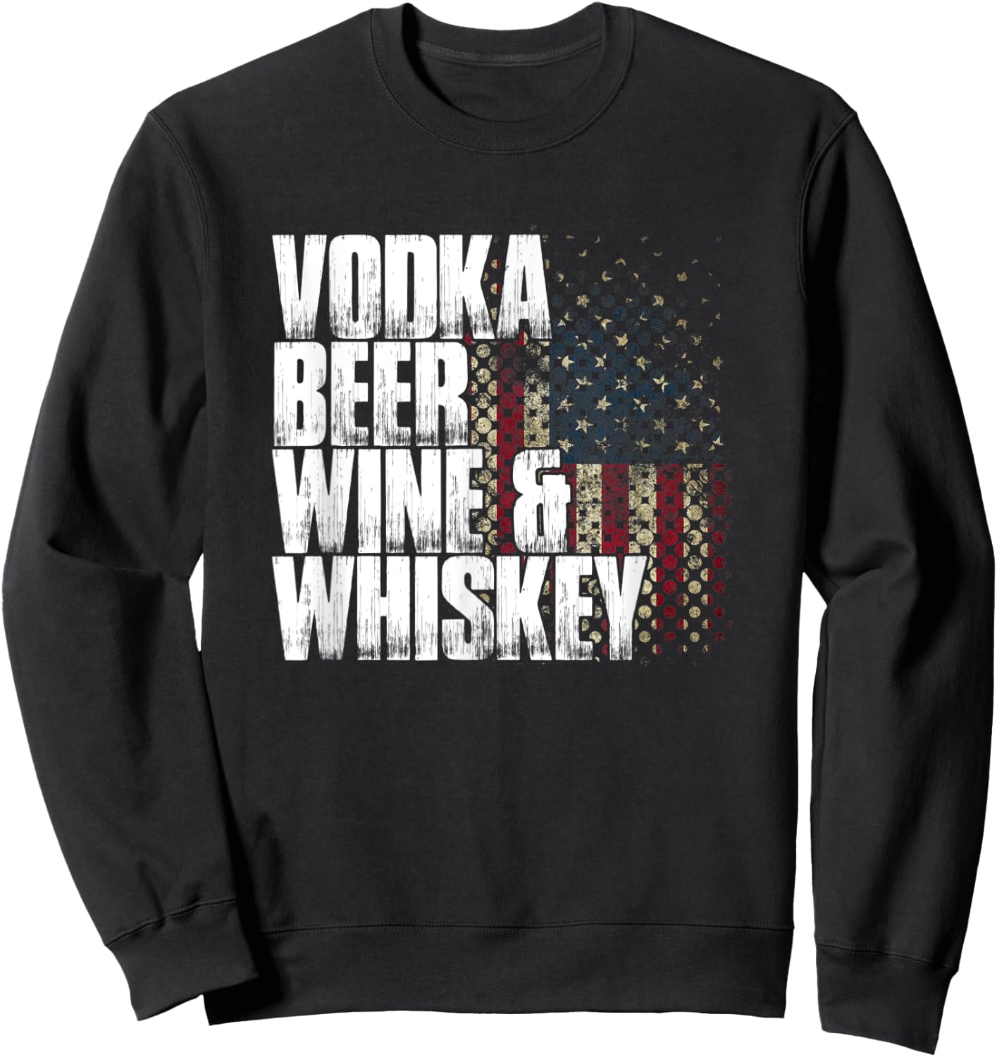 Vodka Beer Wine & Whiskey Shirt | Funny Patriotic US Flag Sweatshirt - Sweatshirt | Black