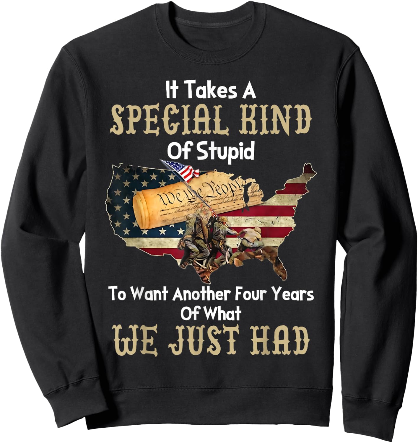 It Takes A Special Kind Of Stupid To Want Another Four Year Sweatshirt - Sweatshirt | Black
