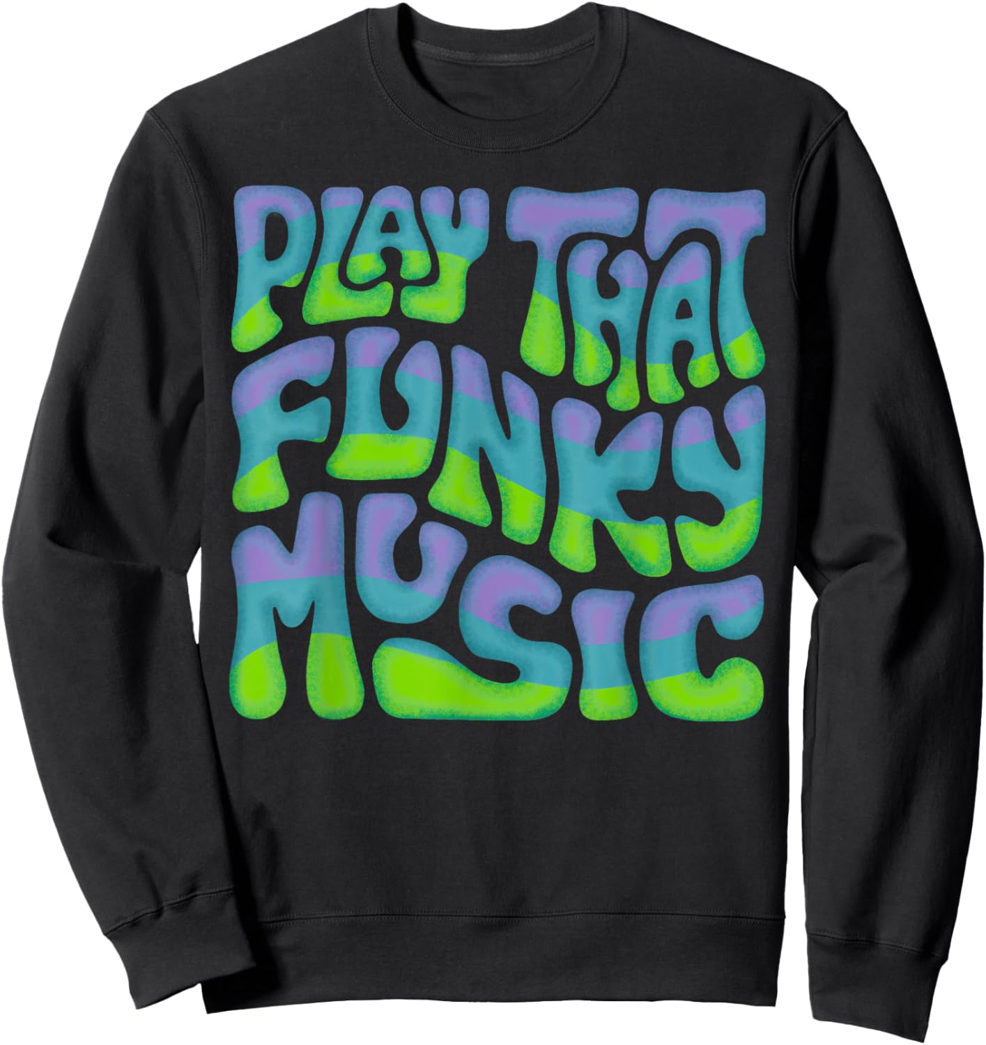 Play That Funky Music Word Art Sweatshirt - Sweatshirt | Black