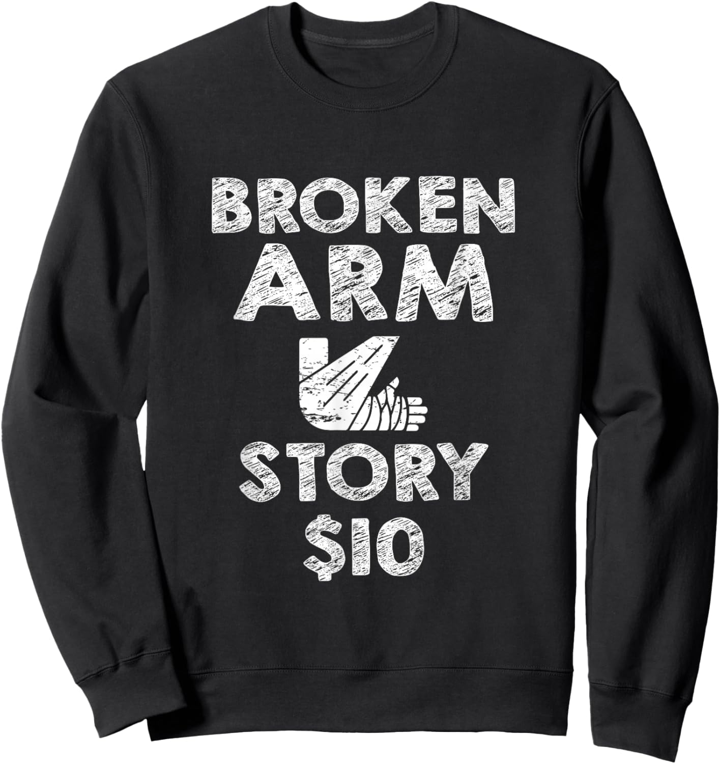 Broken Arm for Kids Broken Arm Story 10Dollar Humorous Sweatshirt - Sweatshirt | Black