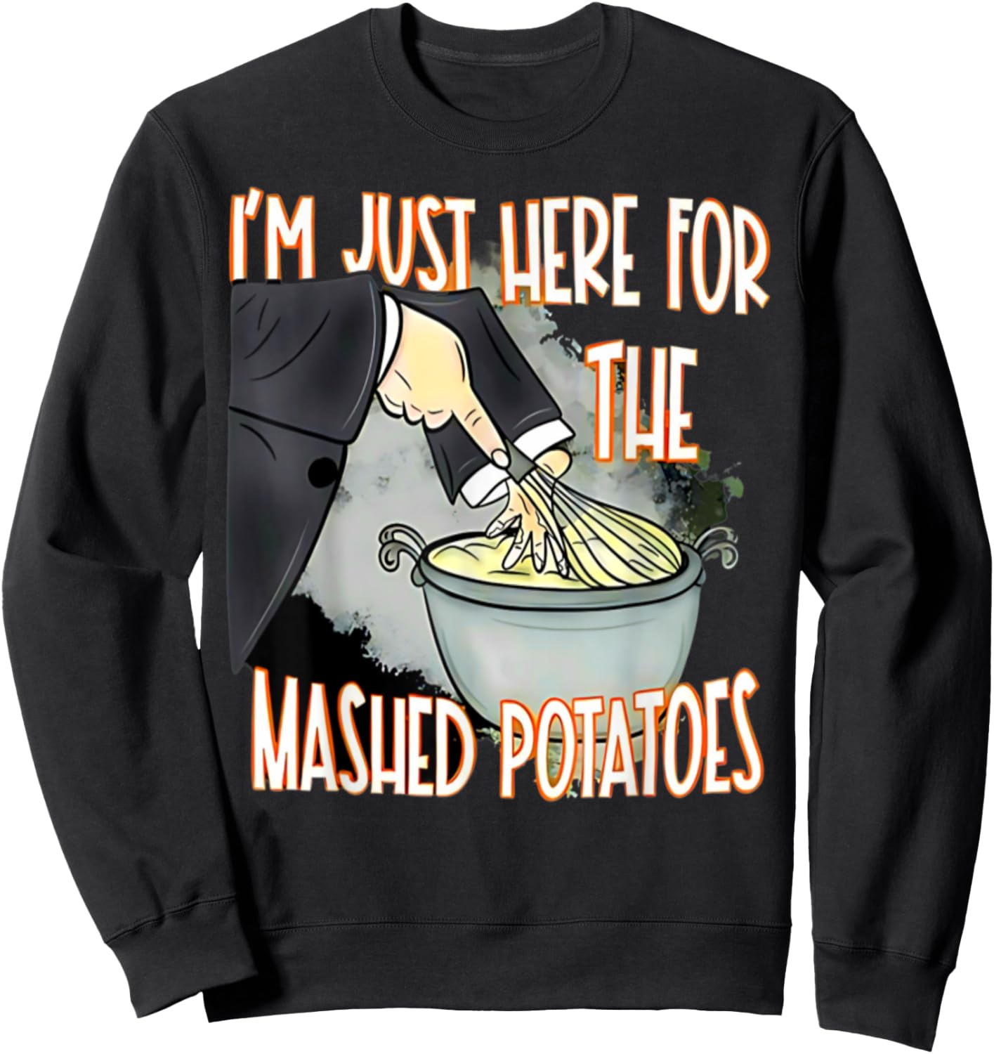I'm Just Here For The Mash Potatoes Cute Thanksgiving Food Sweatshirt - Sweatshirt | Black