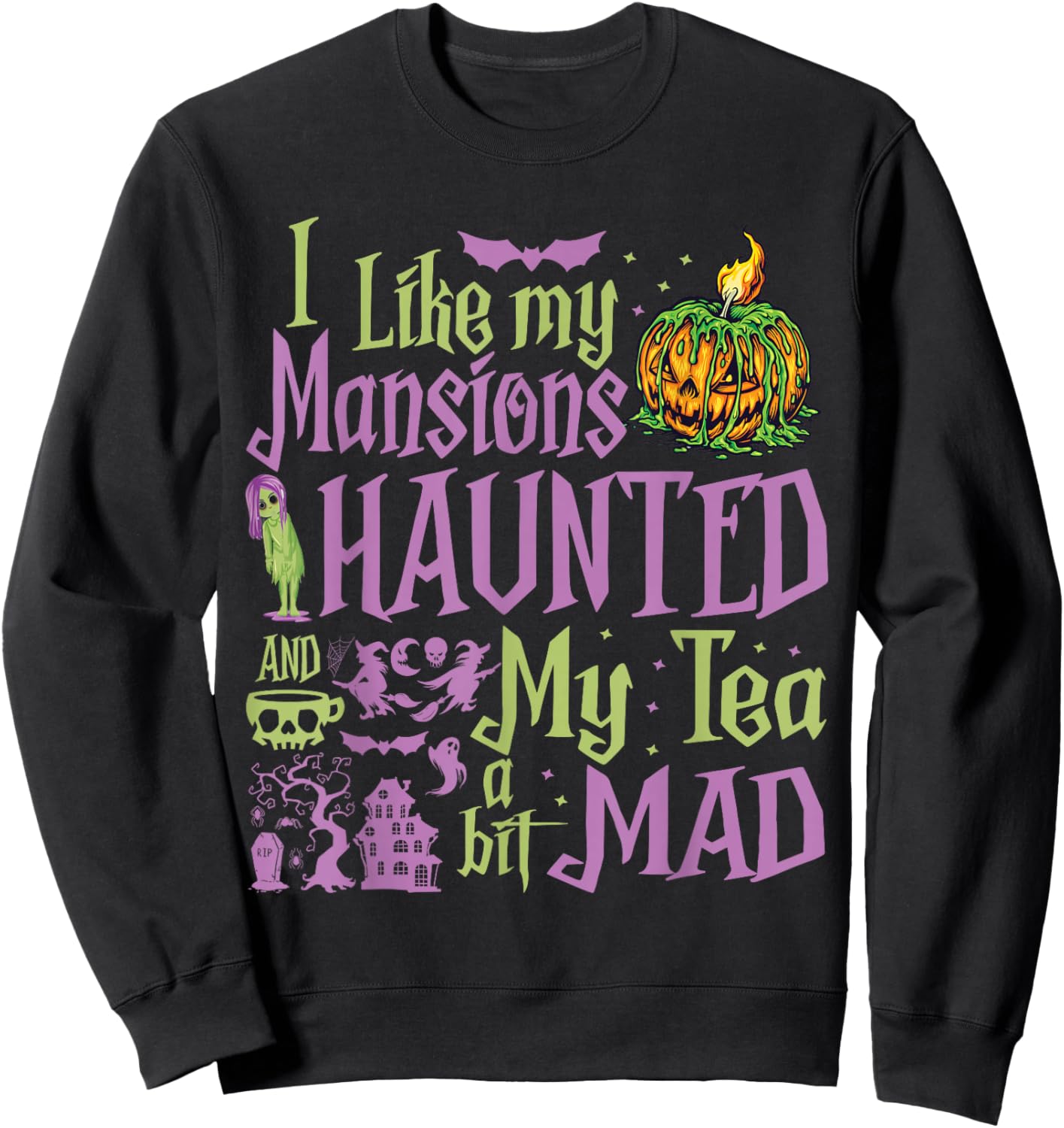 I Like My Mansions Haunted And My Tea A Bit Mad Halloween Sweatshirt - Sweatshirt | Black