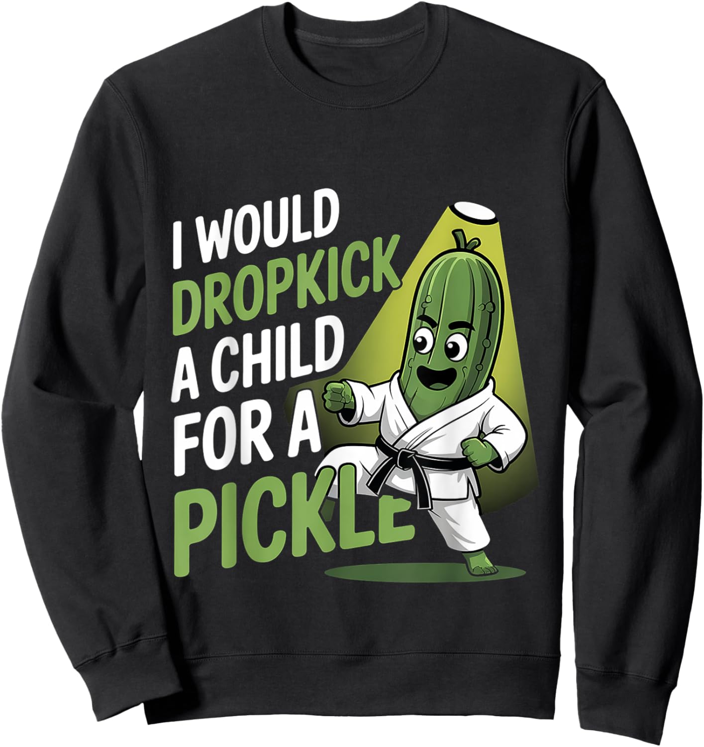 I Would Dropkick A Child For A Pickle Cravings Sweatshirt - Sweatshirt | Black