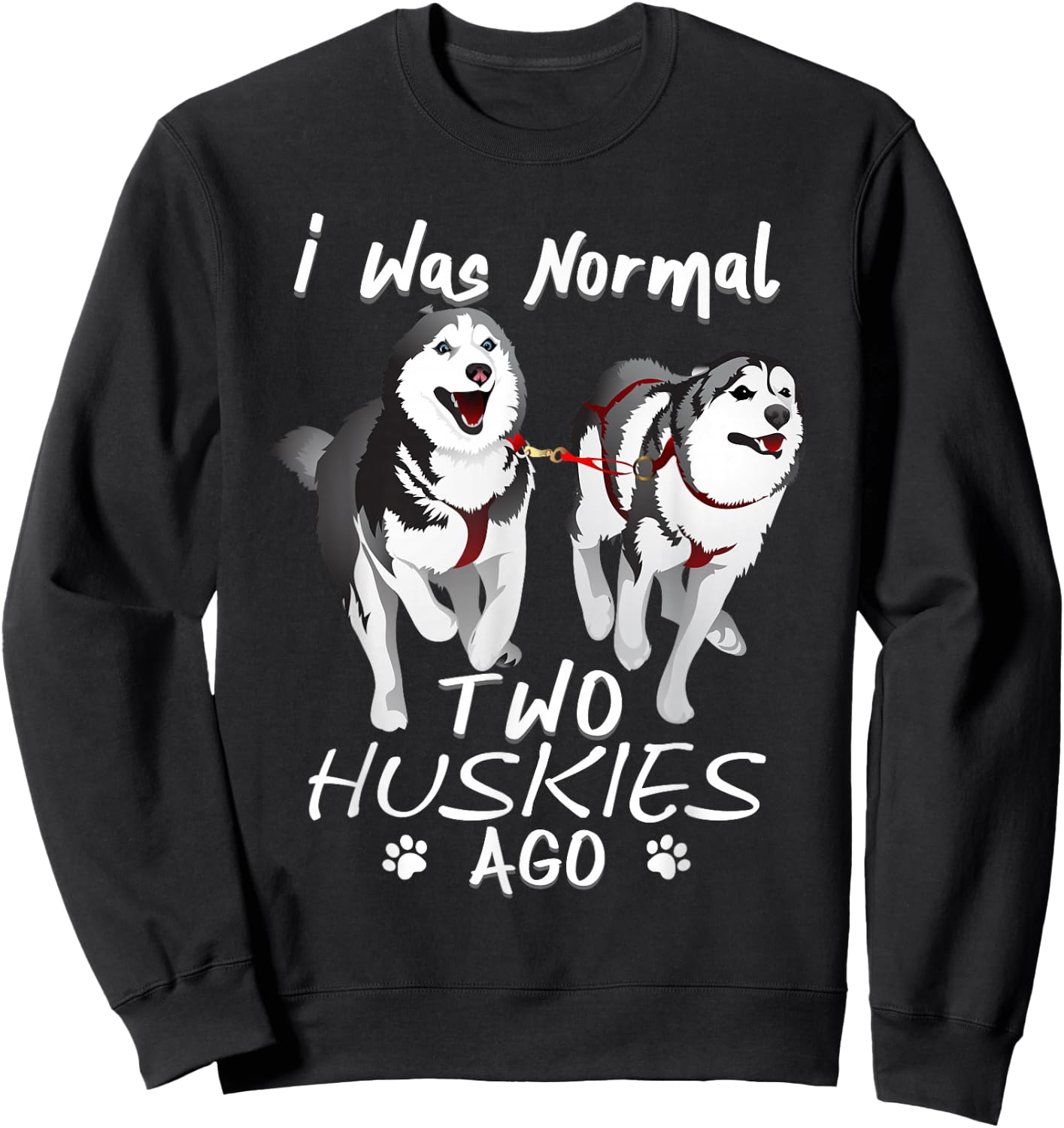 I Was Normal 2 Siberian Huskies Ago - Awesome Cute Dog Sweatshirt - Sweatshirt | Black